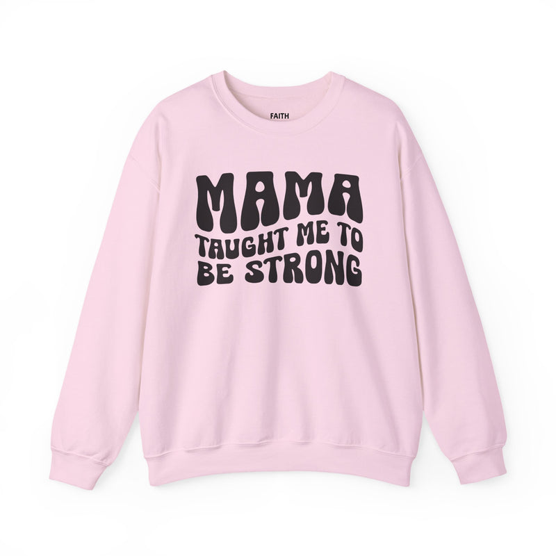 Mama Taught Me To Be Strong — Sweatshirt alternate view 8: MAMA TAUGHT ME TO BE STRONG in bold statement lettering. Street Talk Designs mama statement apparel.