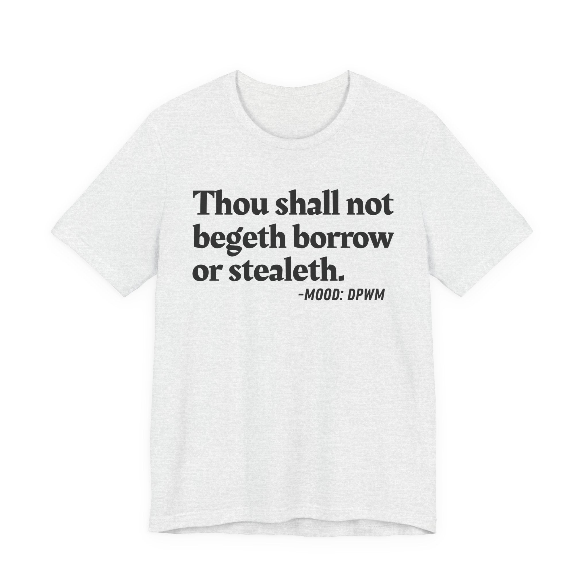 Thou Shall Not Begeth Borrow Or Stealeth— Funny Morals Humor T-Shirt
