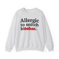 Allergic To Snitch Bitches — Sarcastic Sassy Statement Sweatshirt