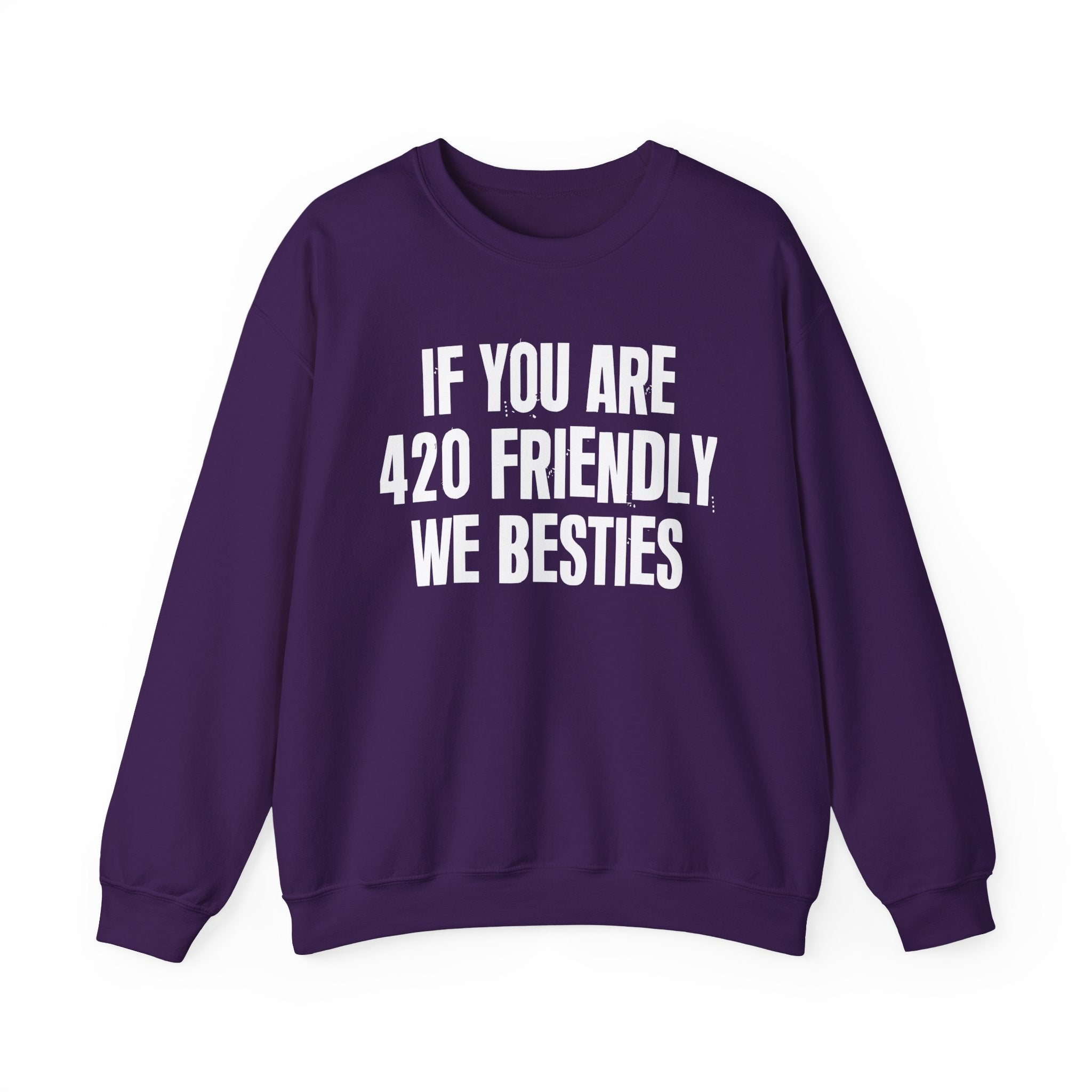 If You Are 420 Friendly We Besties — Funny Cannabis Lovers Sweatshirt