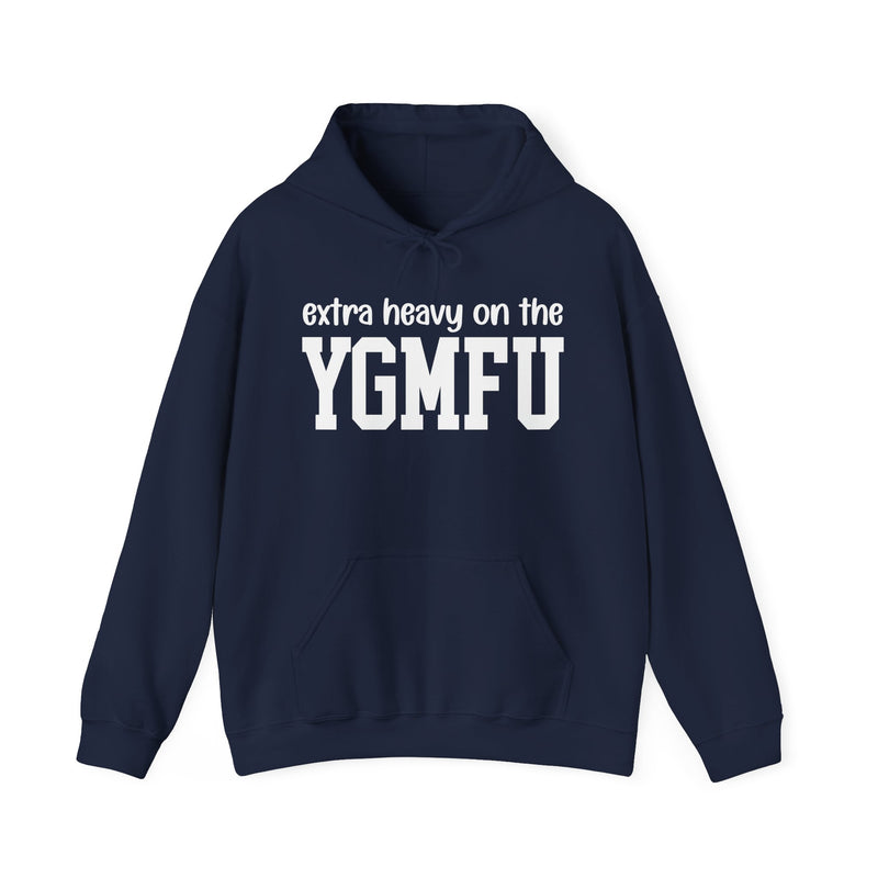 Extra Heavy On The YGMFU — Hoodie