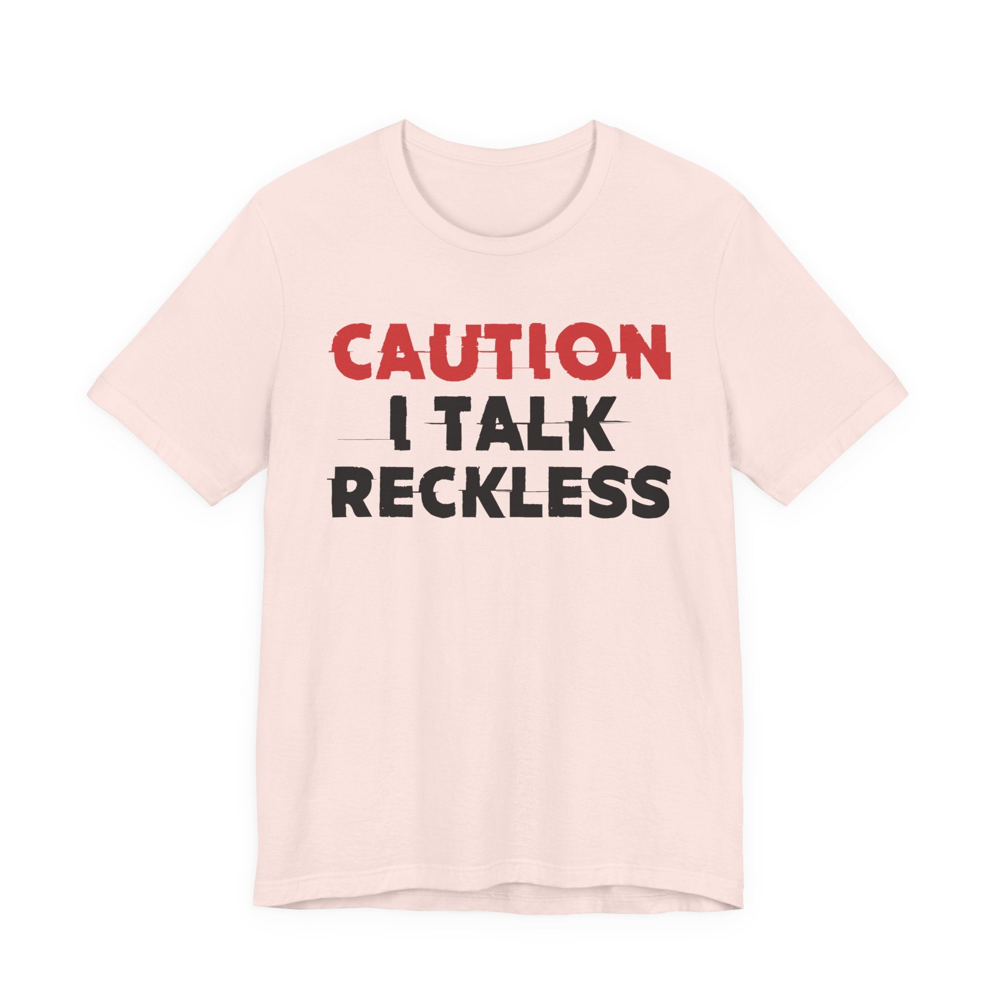 Caution I Talk Reckless T-Shirt — Bold Statement Tee