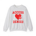 Access Denied Heart (middle) — Funny Relationship Rejection Sweatshirt