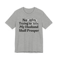 No Bitch Tryin' To Fuck My Husband Shall Prosper - Bold Christian Statement Tee
