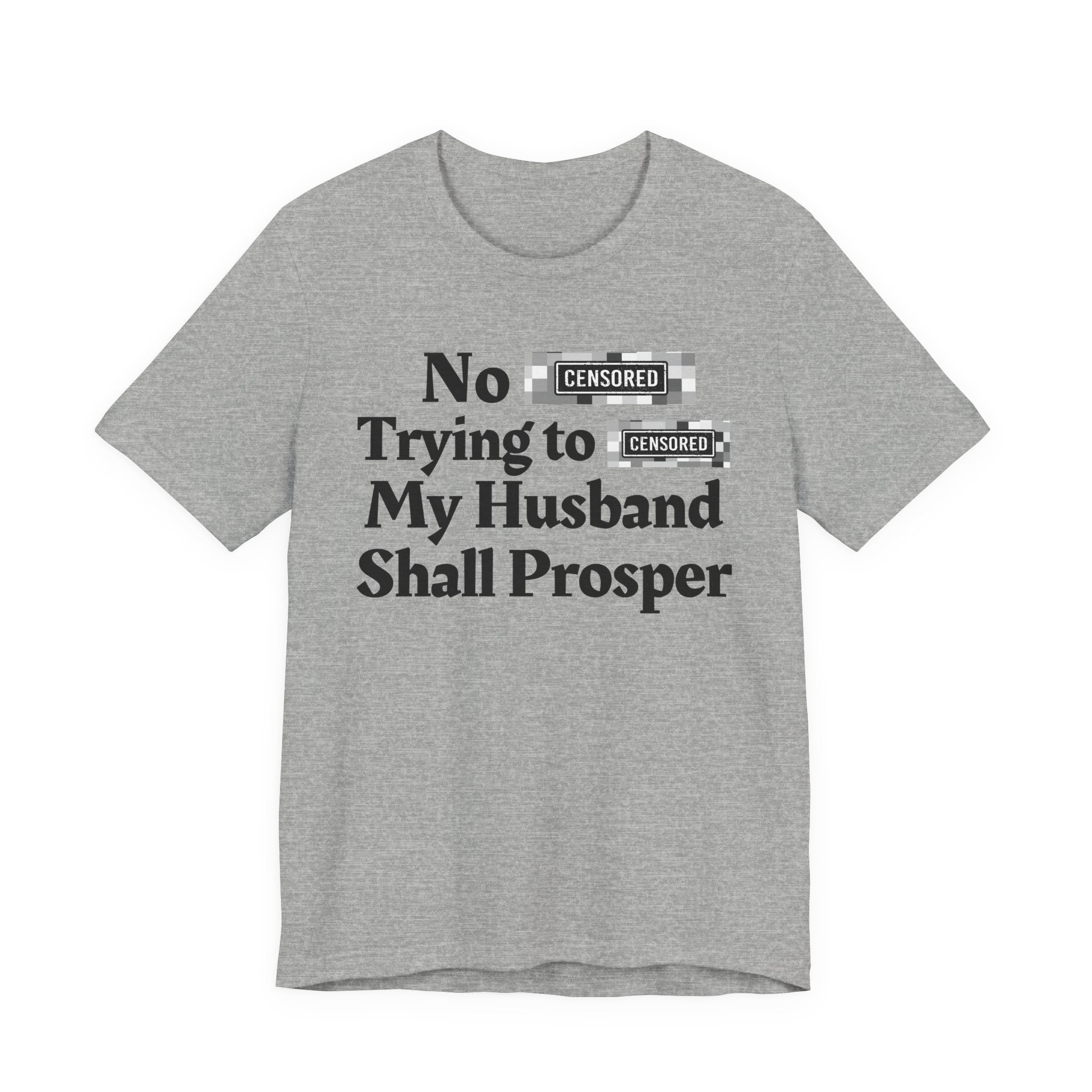 No Bitch Tryin' To Fuck My Husband Shall Prosper - Bold Christian Statement Tee