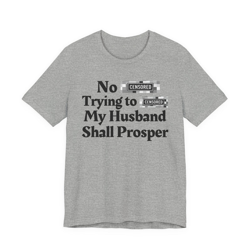 No Bitch Tryin' To Fuck My Husband Shall Prosper — T-Shirt