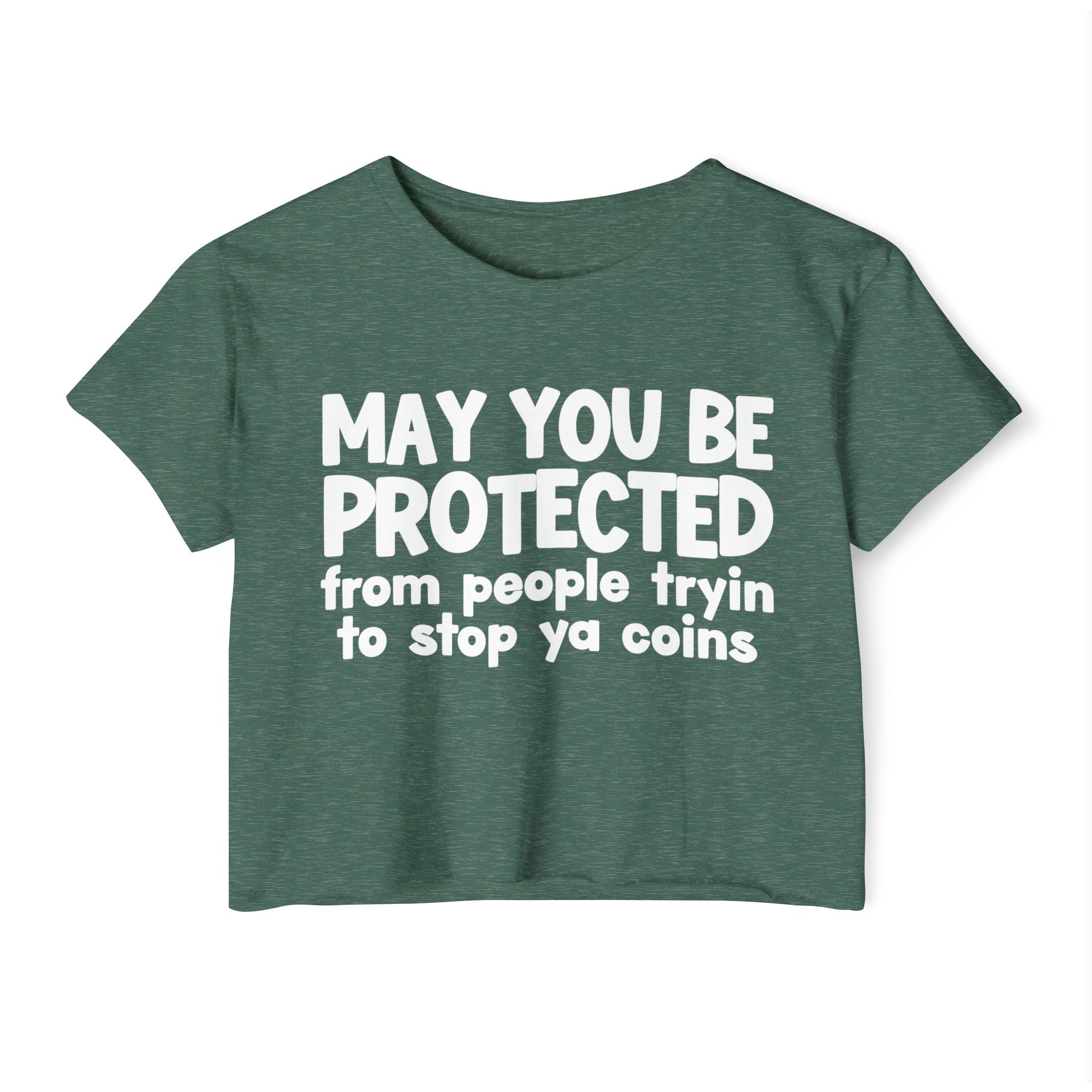 May You Be Protected From People Tryin To Stop Ya Coins - Funny Sarcastic Prayer Crop Top