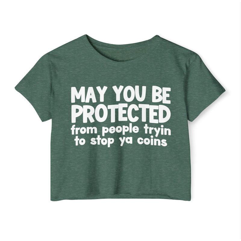 May You Be Protected From People Tryin To Stop Ya Coins - Funny Sarcastic Prayer Crop Top