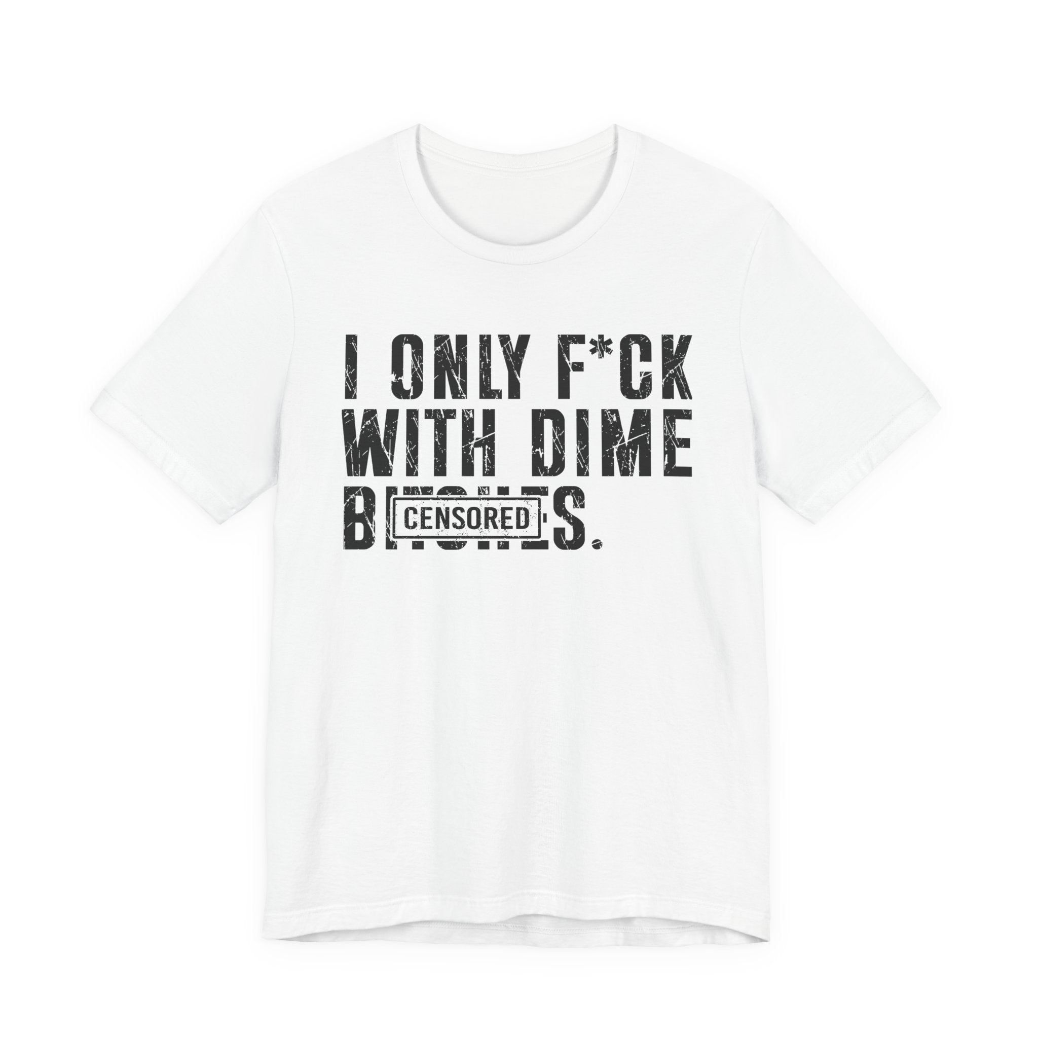 I Only Fuck With Dime Bitches T-shirt Censored