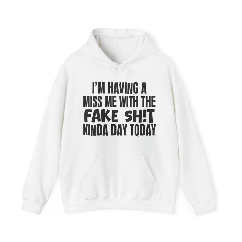 Hoodie in White with lettering reading "I'm Having A Miss Me With The Fake Shit Kinda Day Today", front view.