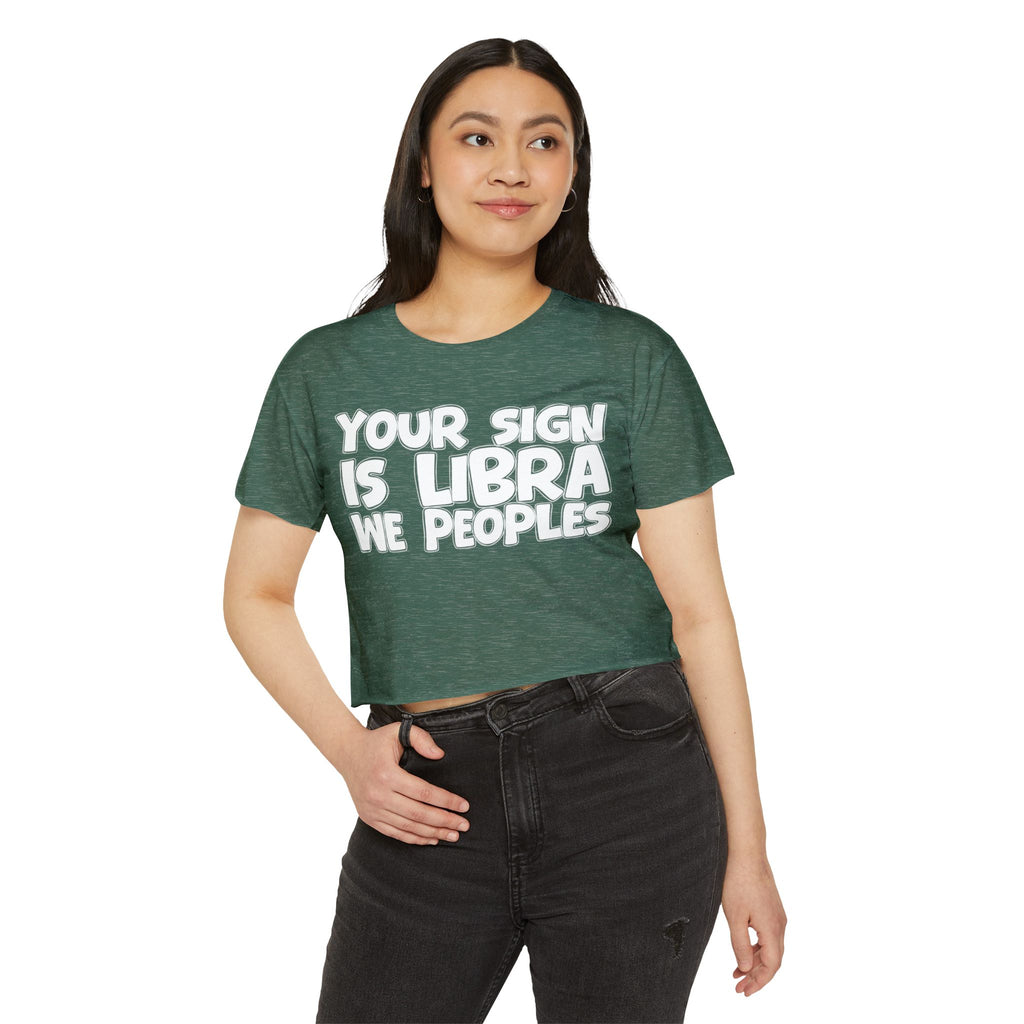 Your Sign Is Libra We Peoples - Fun Zodiac Sign Crop Top
