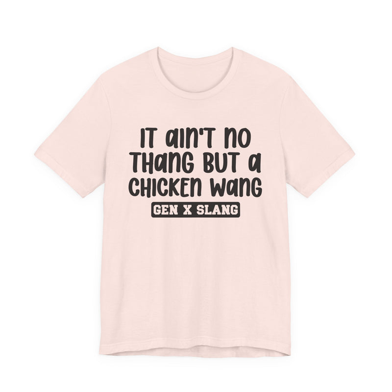 It Ain't No Thang But A Chicken Wang — Bold Statement T‑Shirt