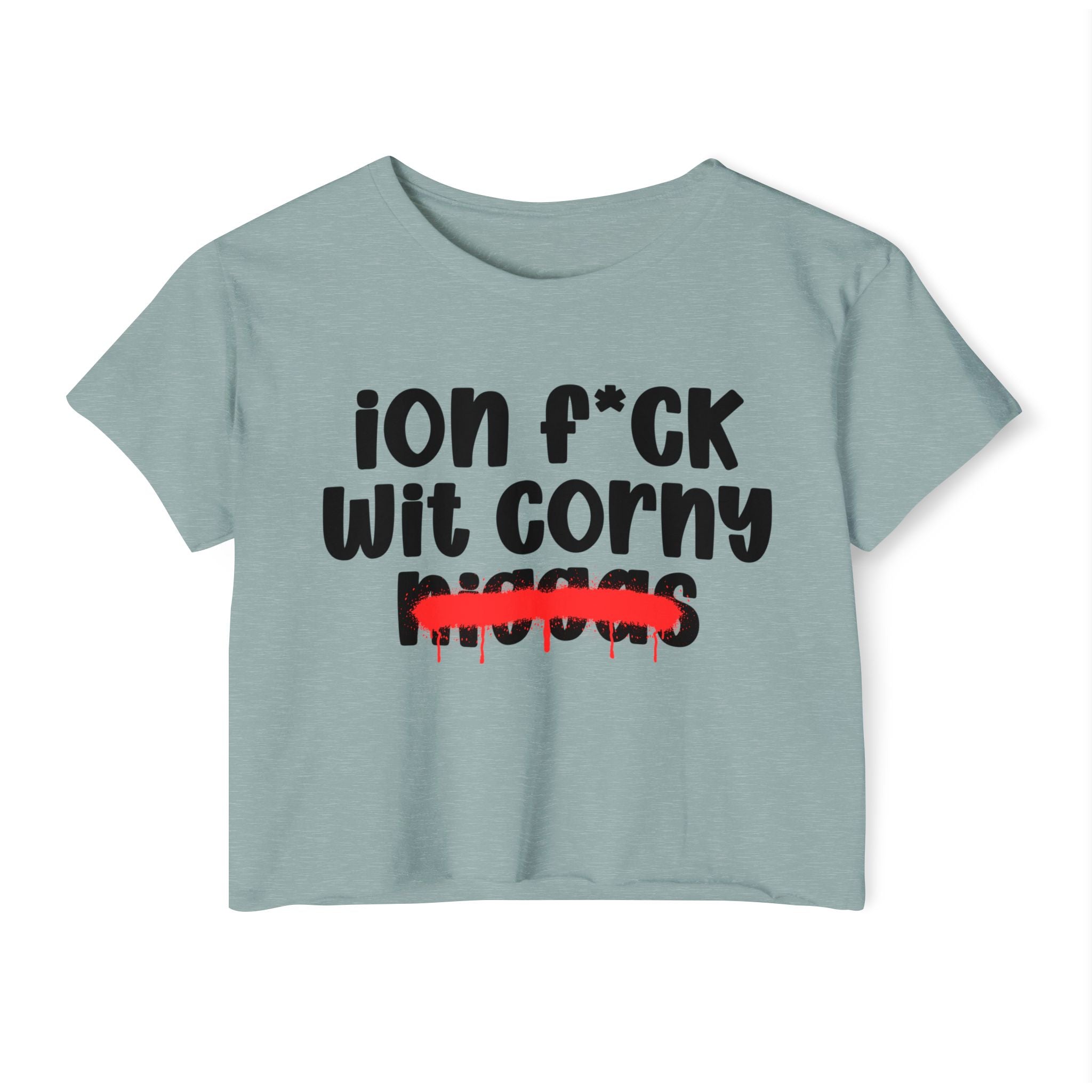 ION Fuck Wit Corny Niggas - Brutally Direct Statement Crop-top