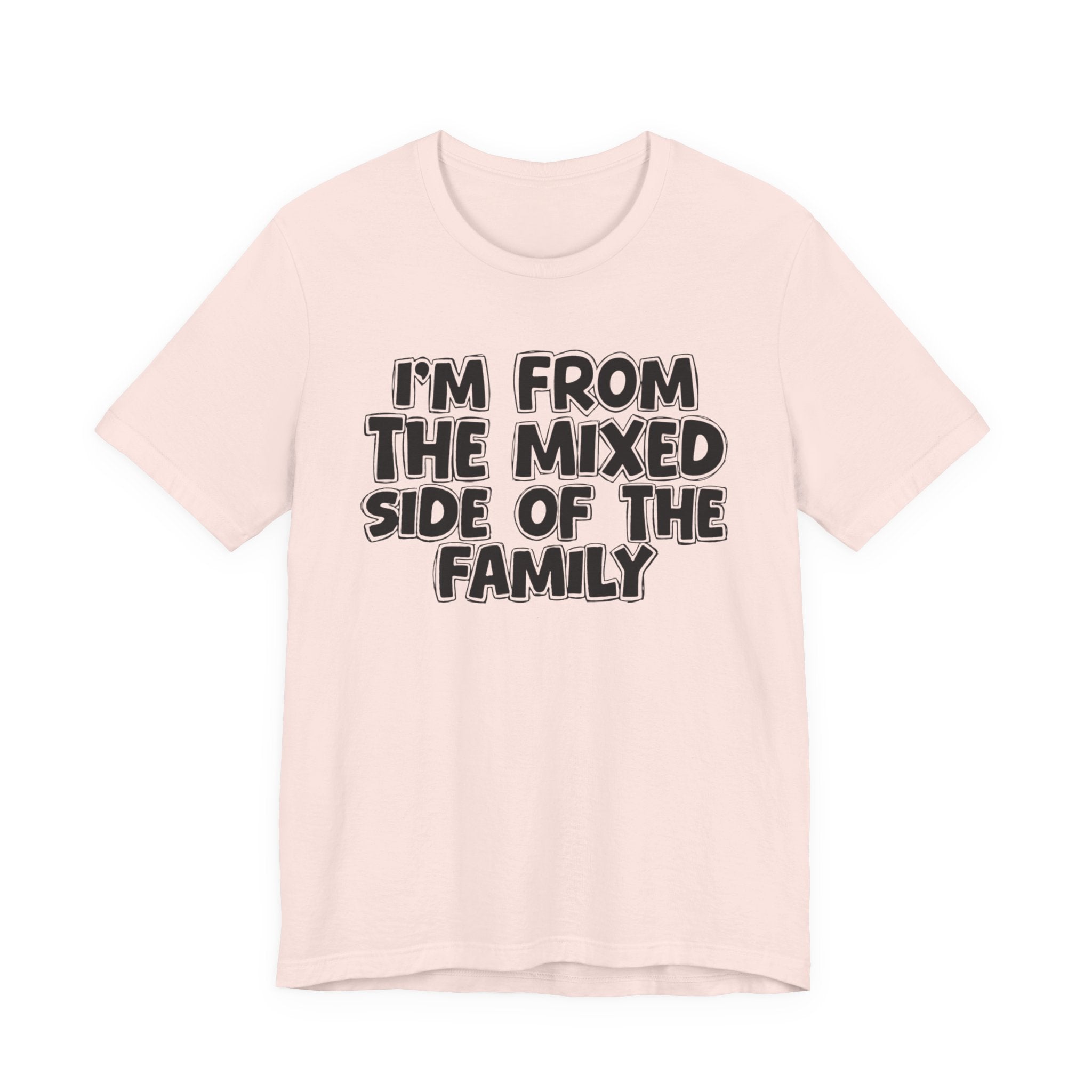 I'm From the Mixed Side of the Family - Humorous Family Pride T-Shirt