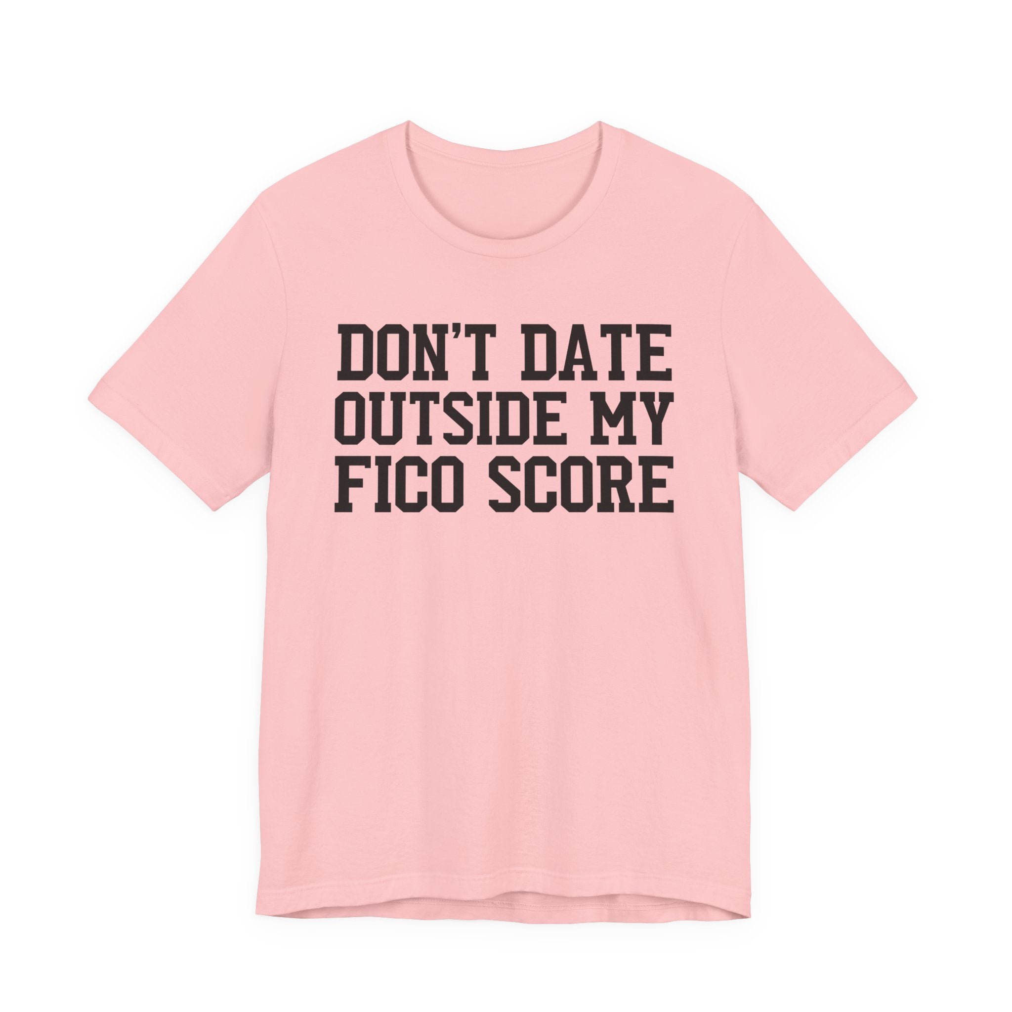Don't Date Outside My Fico Store - T-shirt