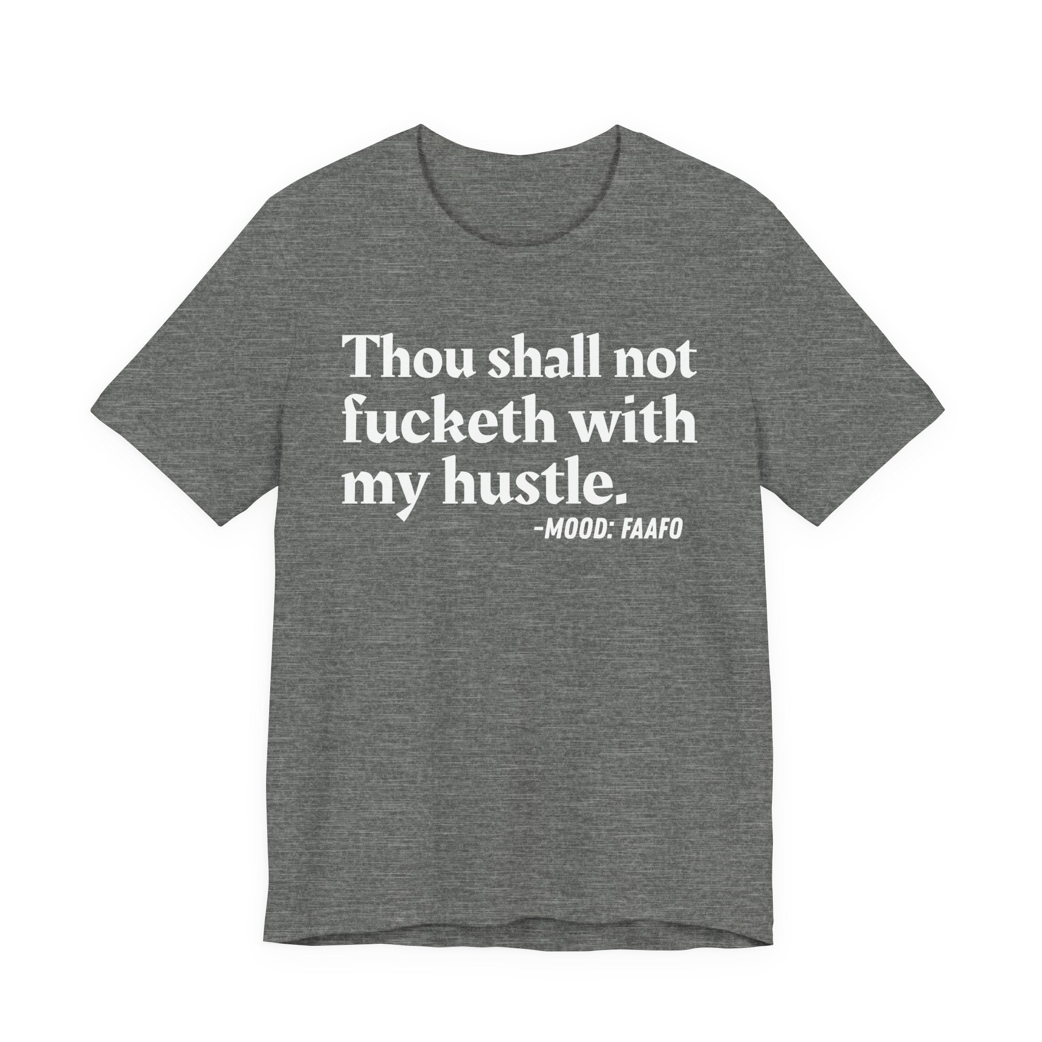 Thou Shall Not Fucketh With My Hustle Mood T-Shirt —  Statement T-Shirt