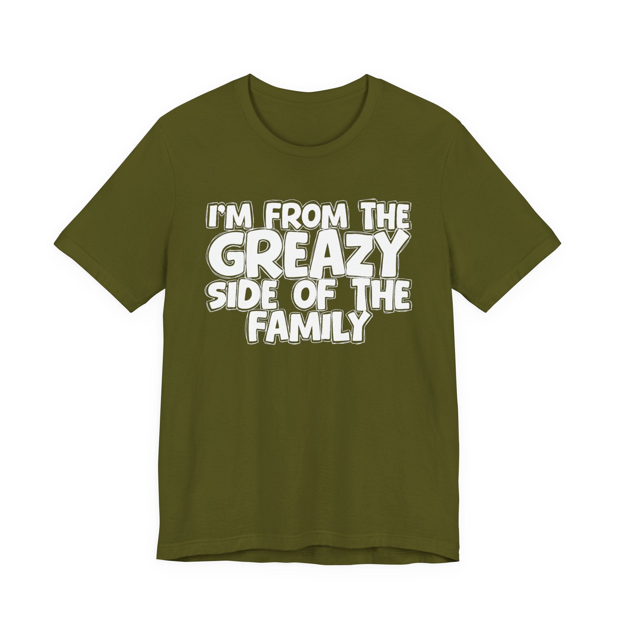 I'm From the Greazy Side of the Family - Funny Family Statement Tee