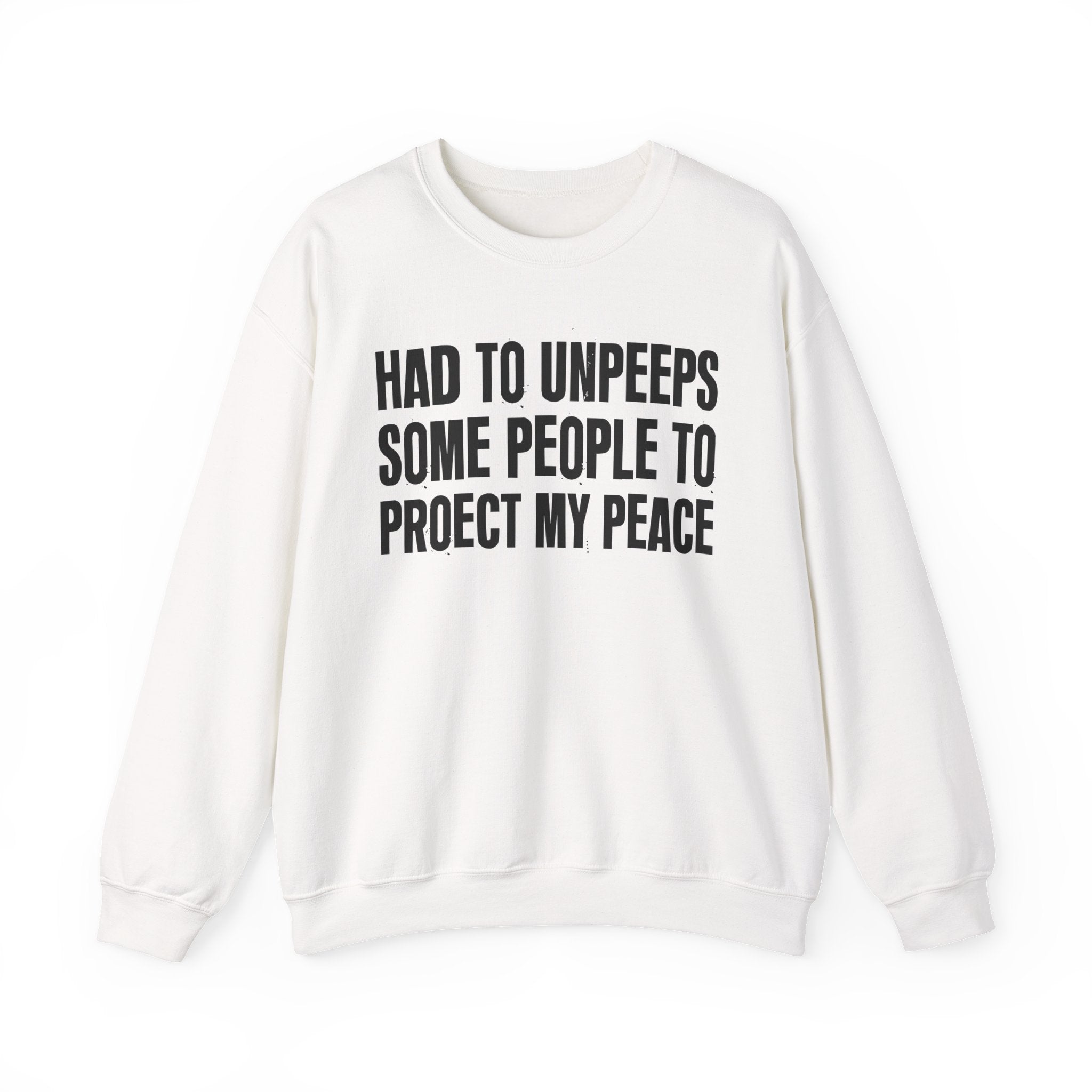 Had To Unpeeps Some People To Be At Peace -  Sweatshirt