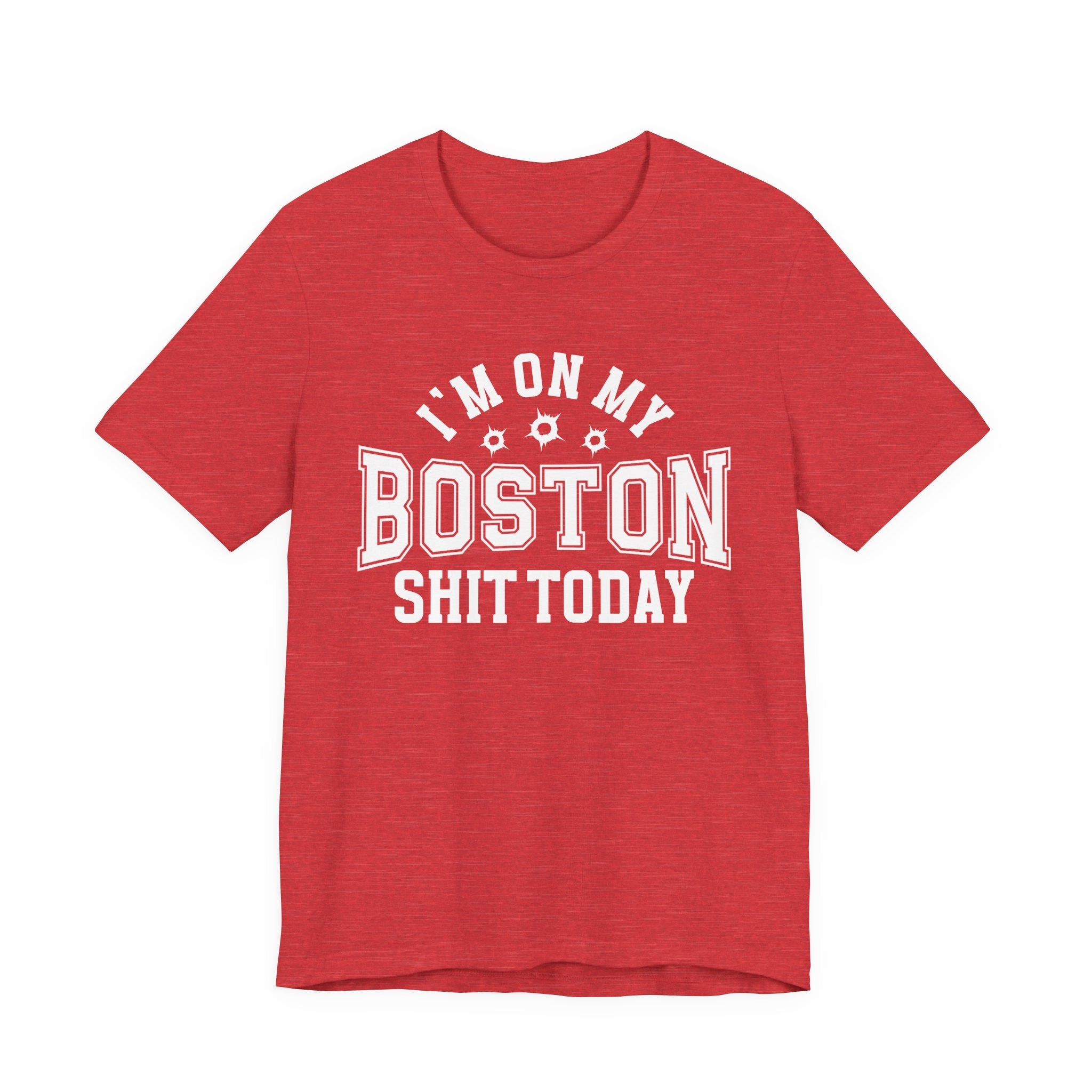I'm On My Boston Shit Today (Bullet Holes) T-shirt