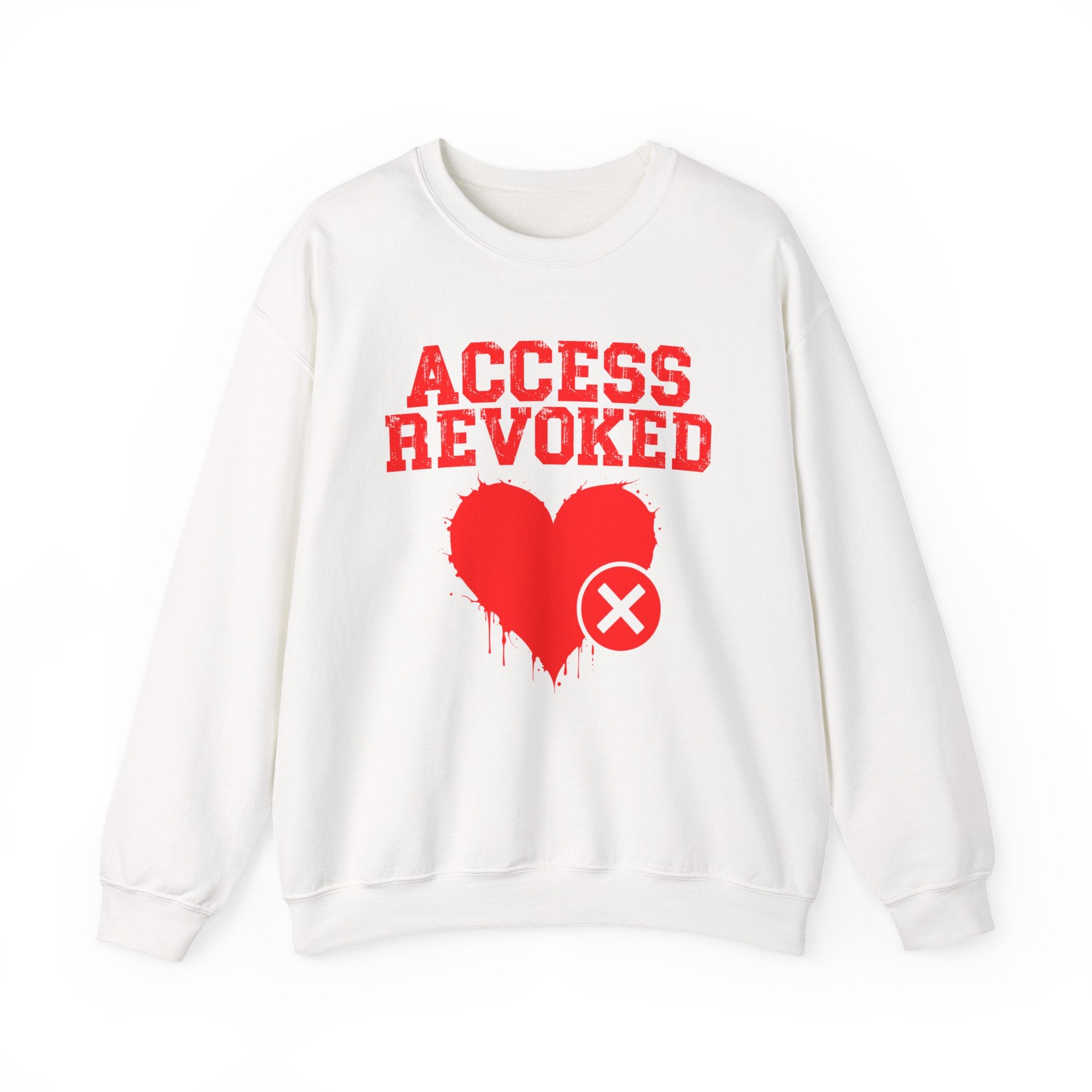 Access Revoked Heart — Funny Relationship Rejection Sweatshirt