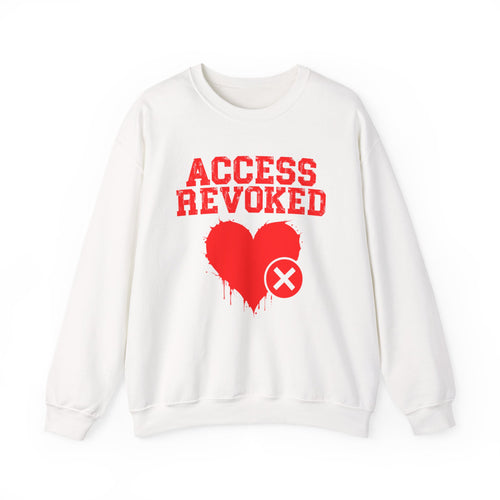 Access Revoked Heart — Funny Relationship Rejection Sweatshirt