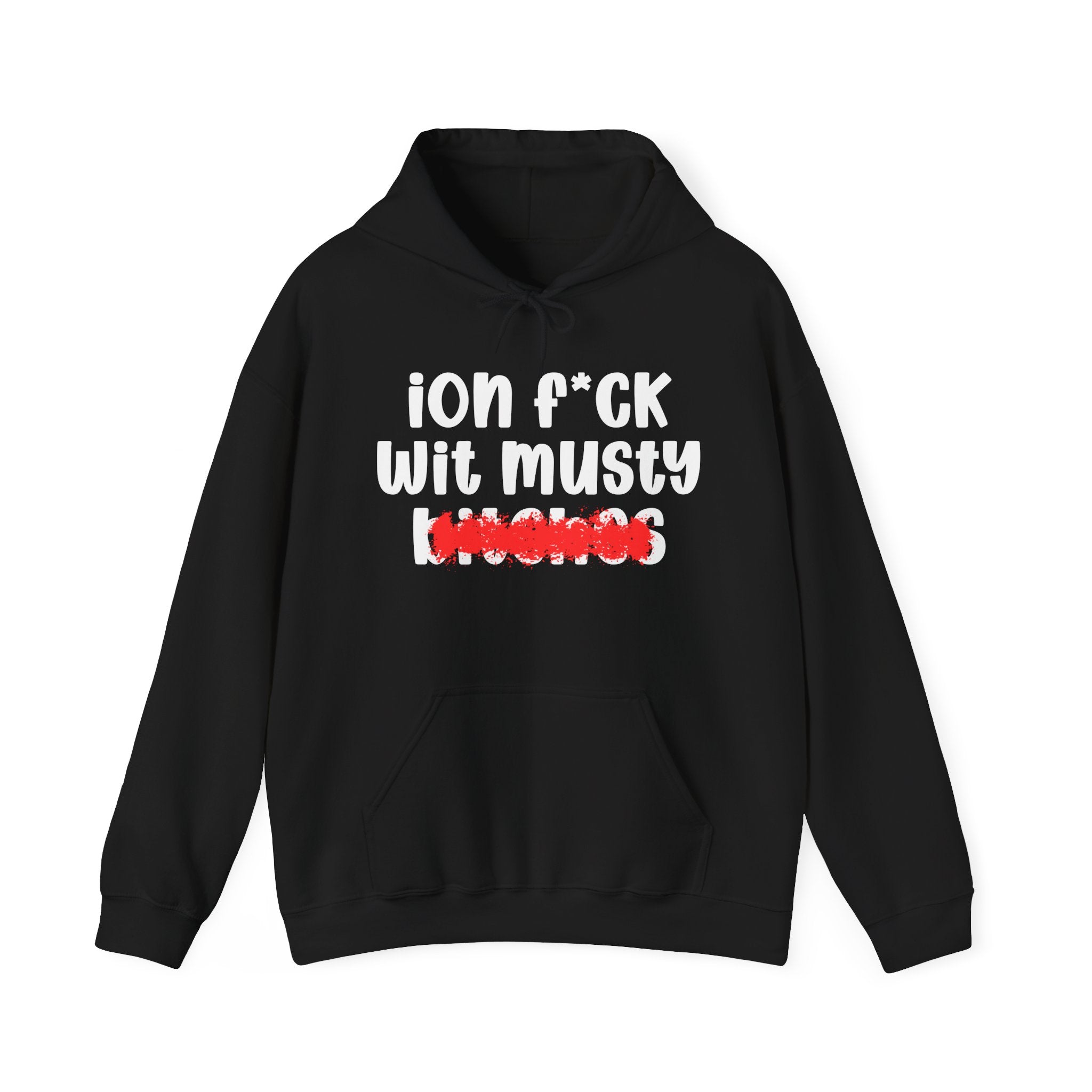 ION (I Don't) FUCK WIT MUSTY BITCHES — Bold Sarcastic Hoodie