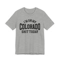 I'm On My Colorado Shit Today T-shirt