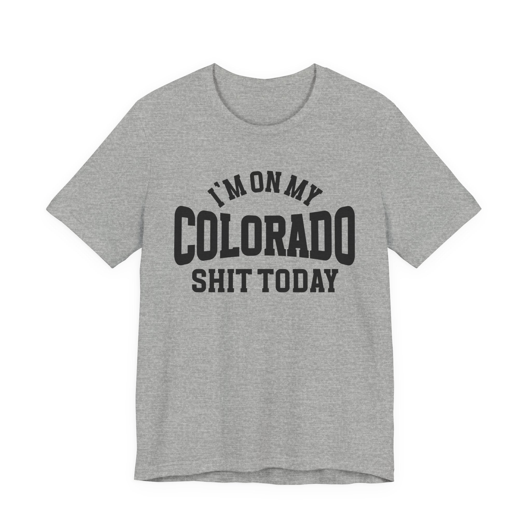 I'm On My Colorado Shit Today T-shirt