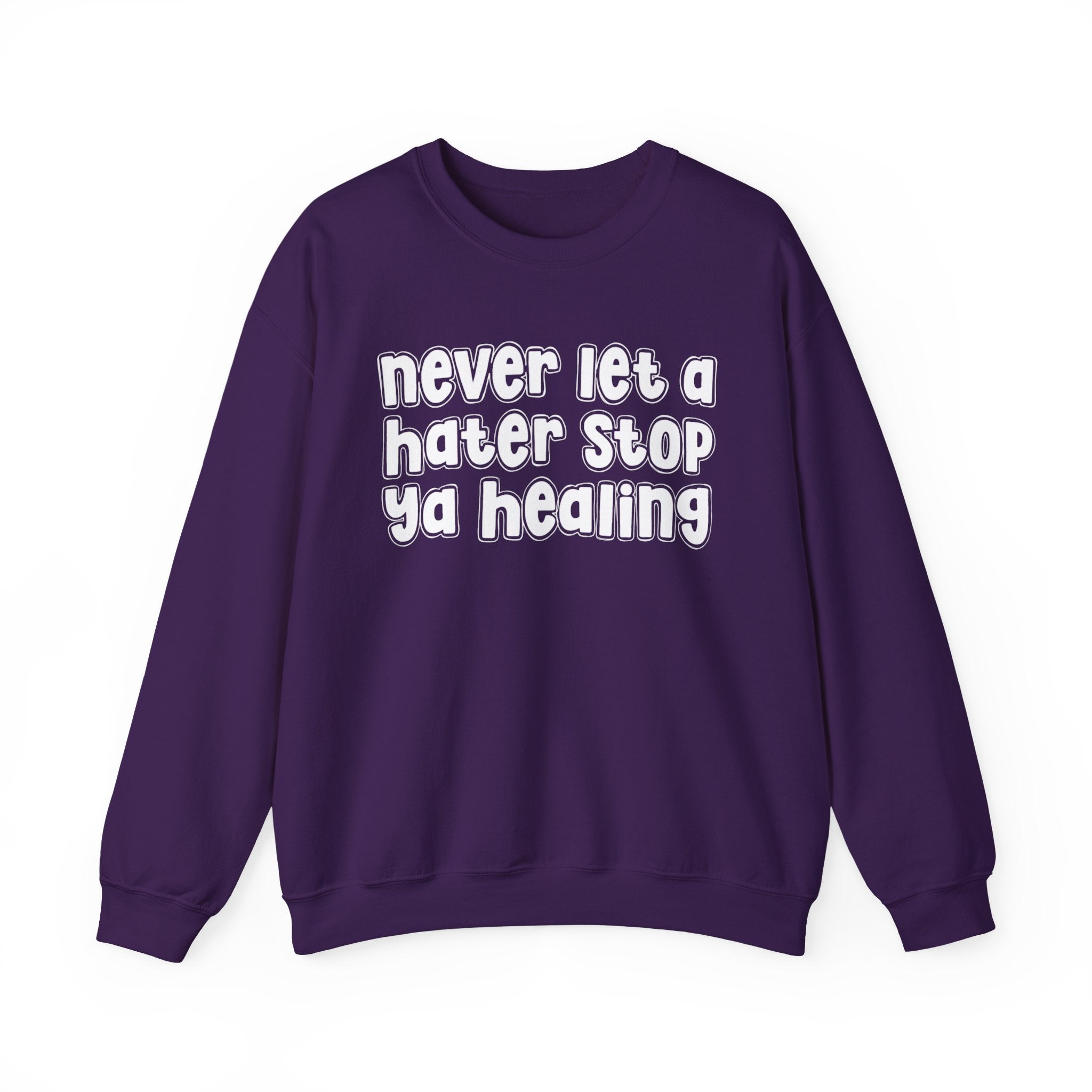 Never Let A Hater Stop Ya Healing - Motivational Talk Sweatshirt