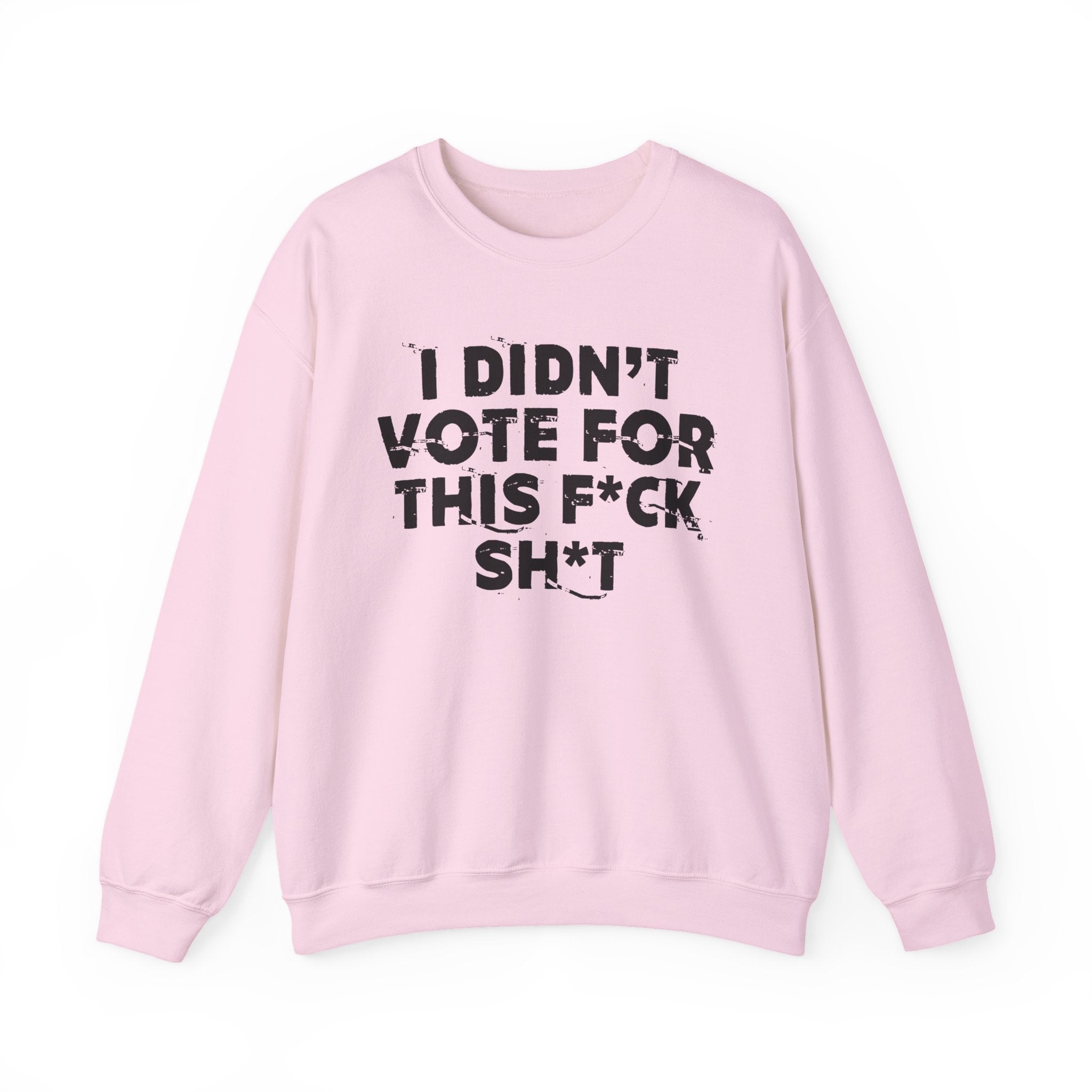 I Didn't Vote For This Fuck Shit - Funny Scary Quote Sweatshirt