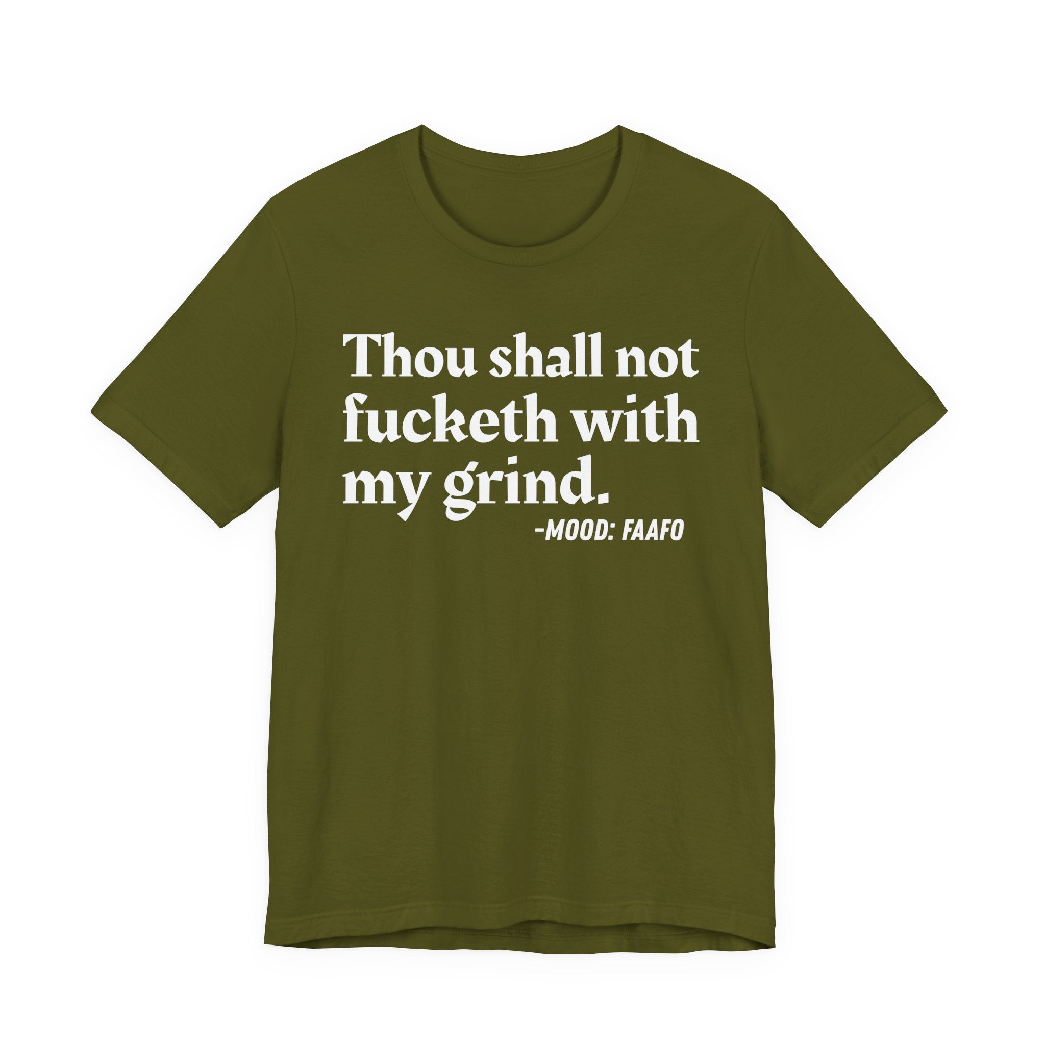 Thou Shall Not Fucketh With My Grind Mood T-Shirt —  Statement T-Shirt