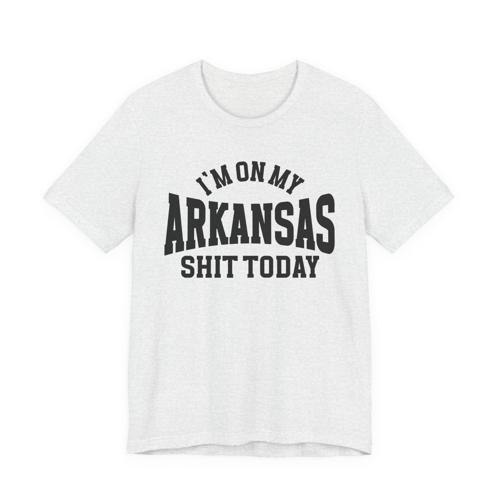 I'm On My Arkansas Shit Today T-shirt