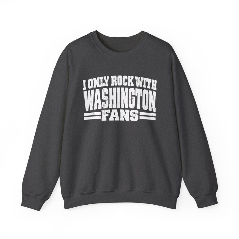 I Only Rock With Washington Fans －Fun Sports Sweatshirt