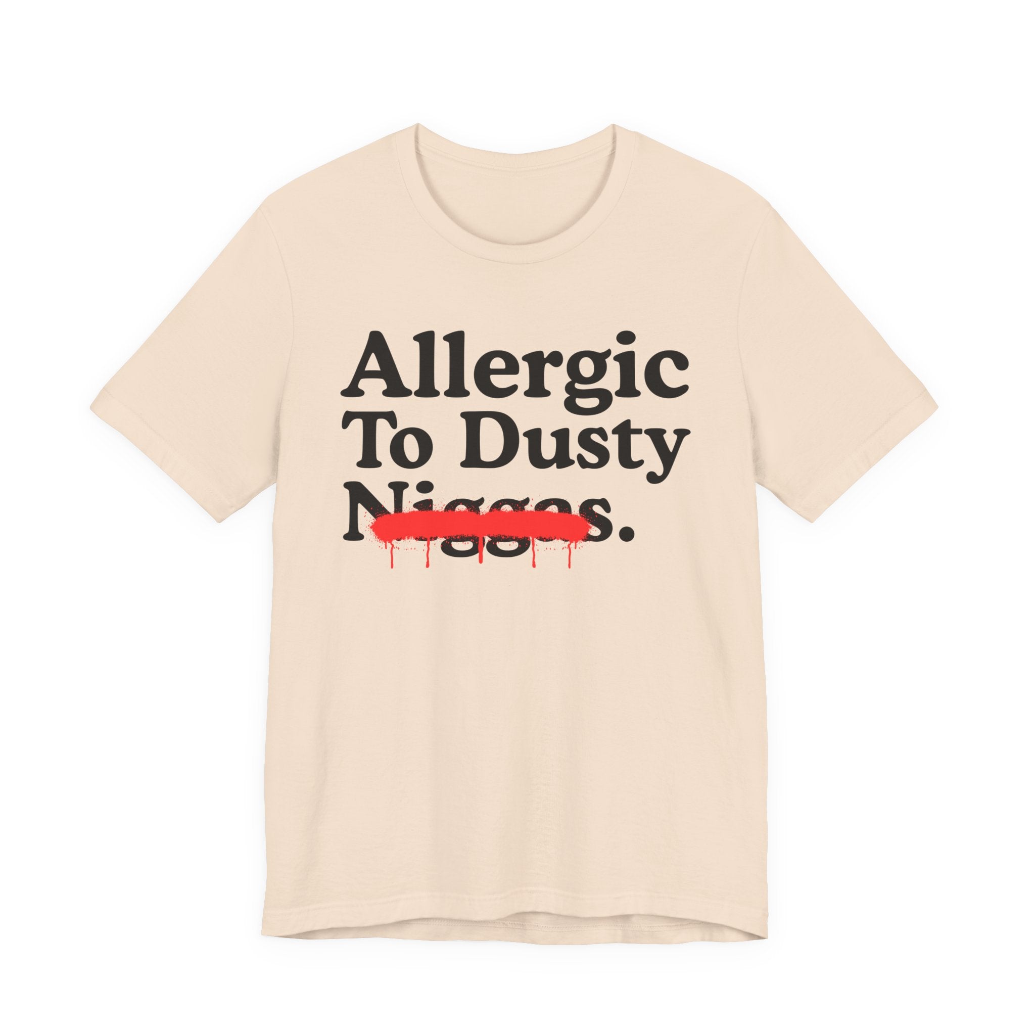 Allergic To Dusty Niggas — Sarcastic Statement T-Shirt