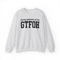 Strong Emphasis On The GTFOH - Sweatshirt