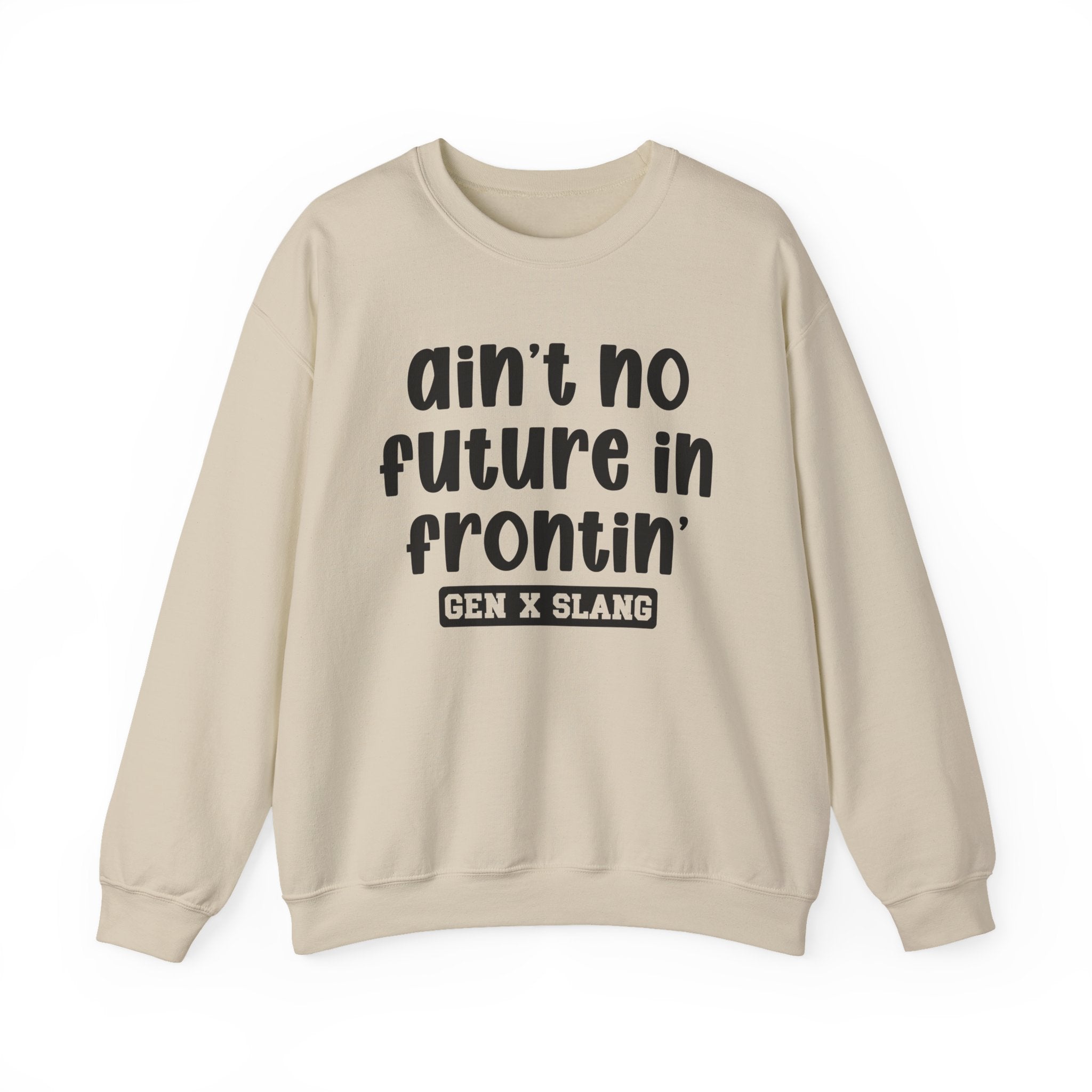 Ain't No Future In Frontin' – Funny Sarcastic Graphic Sweatshirt