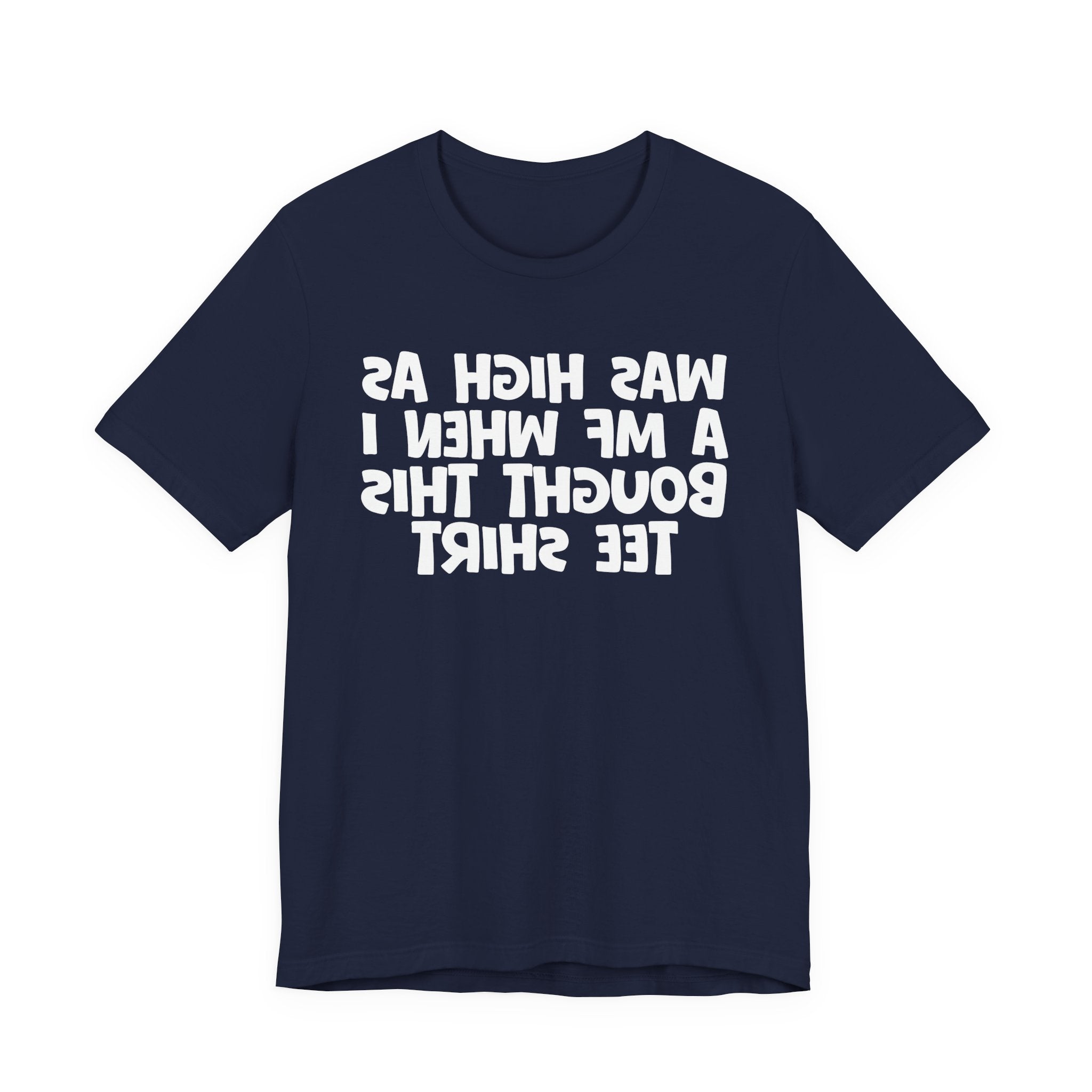Was High As A MF When I Bought This Tee Shirt - Funny Drunk Tee