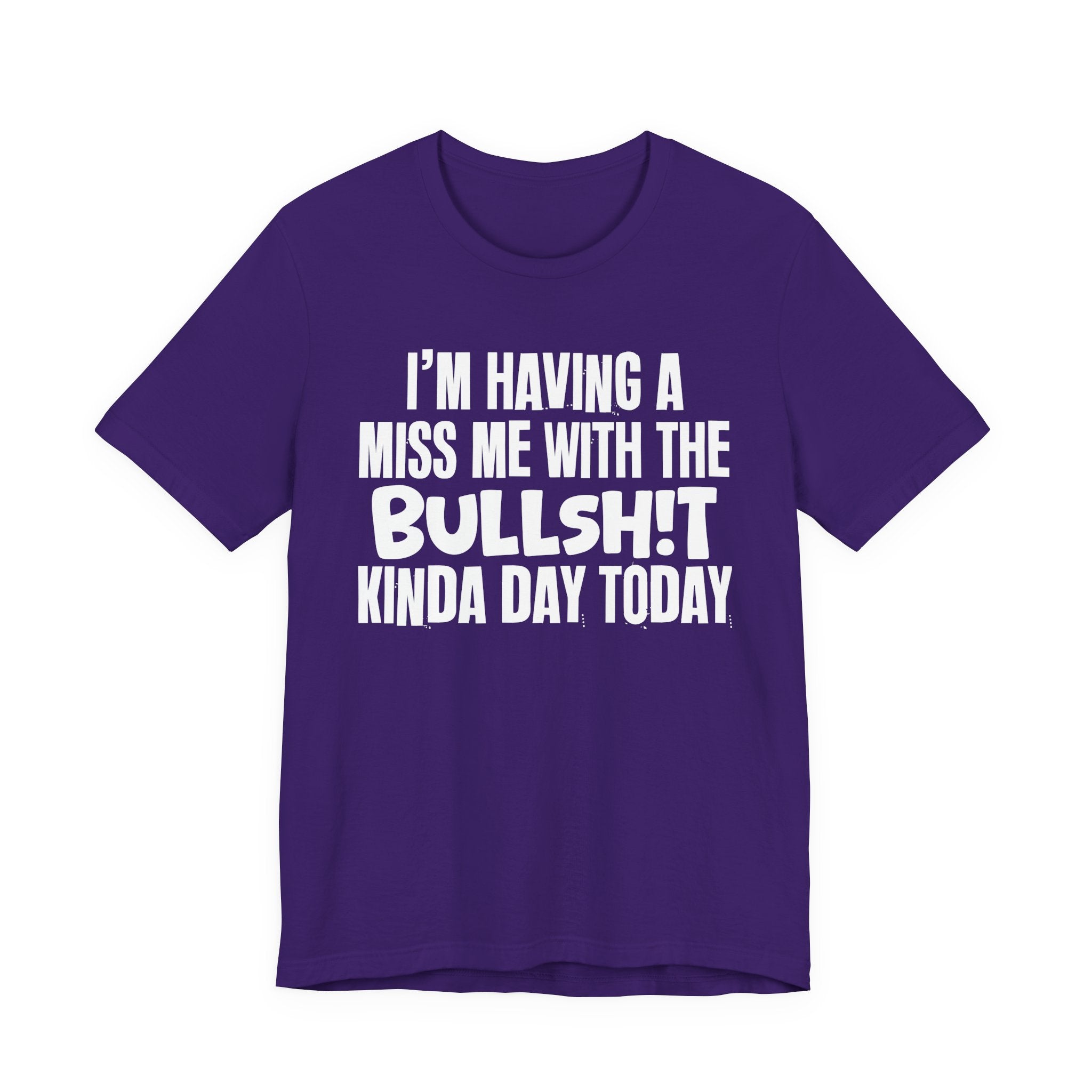 I'm Having A Miss Me With The Bullshit Kinda Day Today - Humorous Bold Mood T-Shirt
