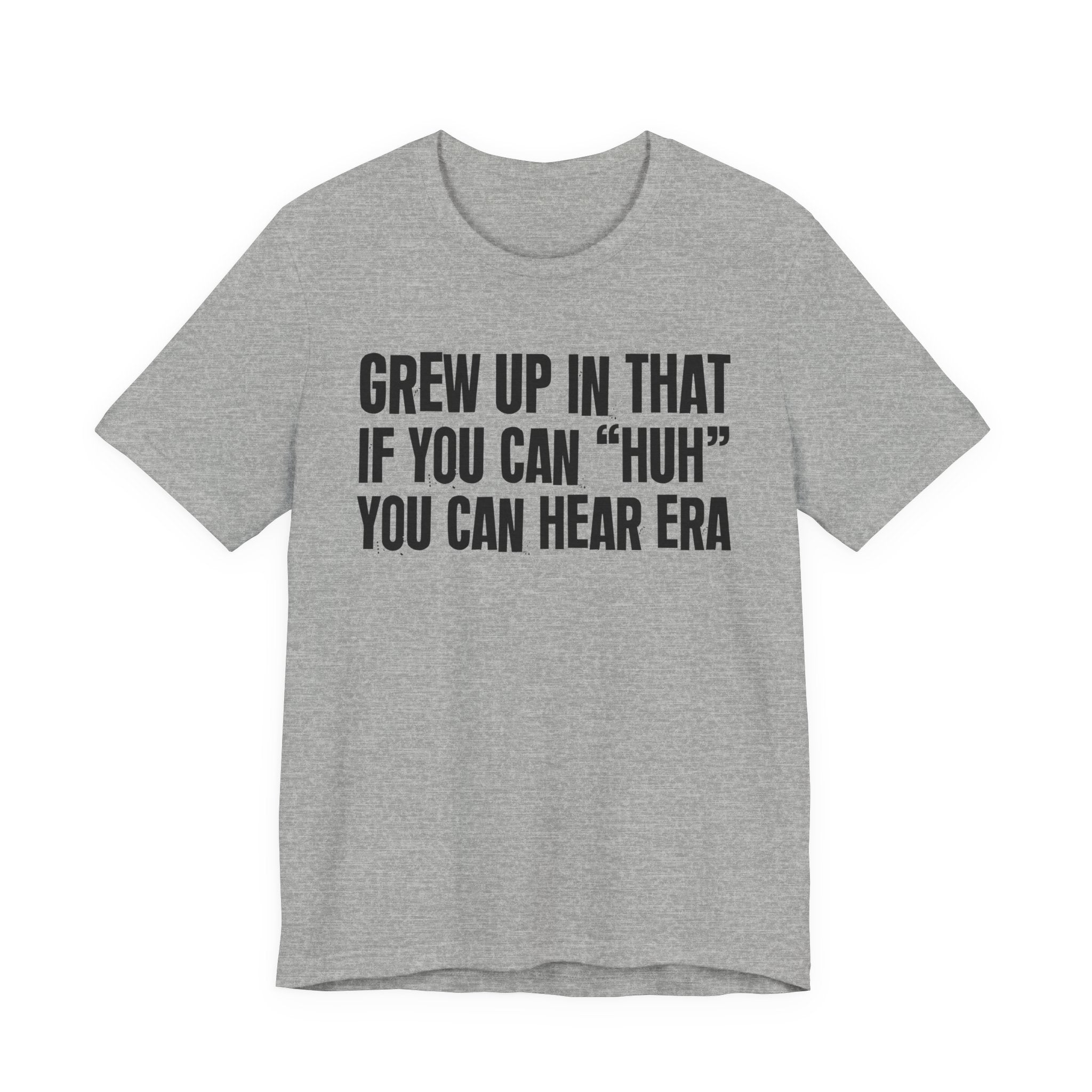 Grew Up In That If You Can Huh You Can Hear Era - Hilarious Back In The Days  T-Shirt