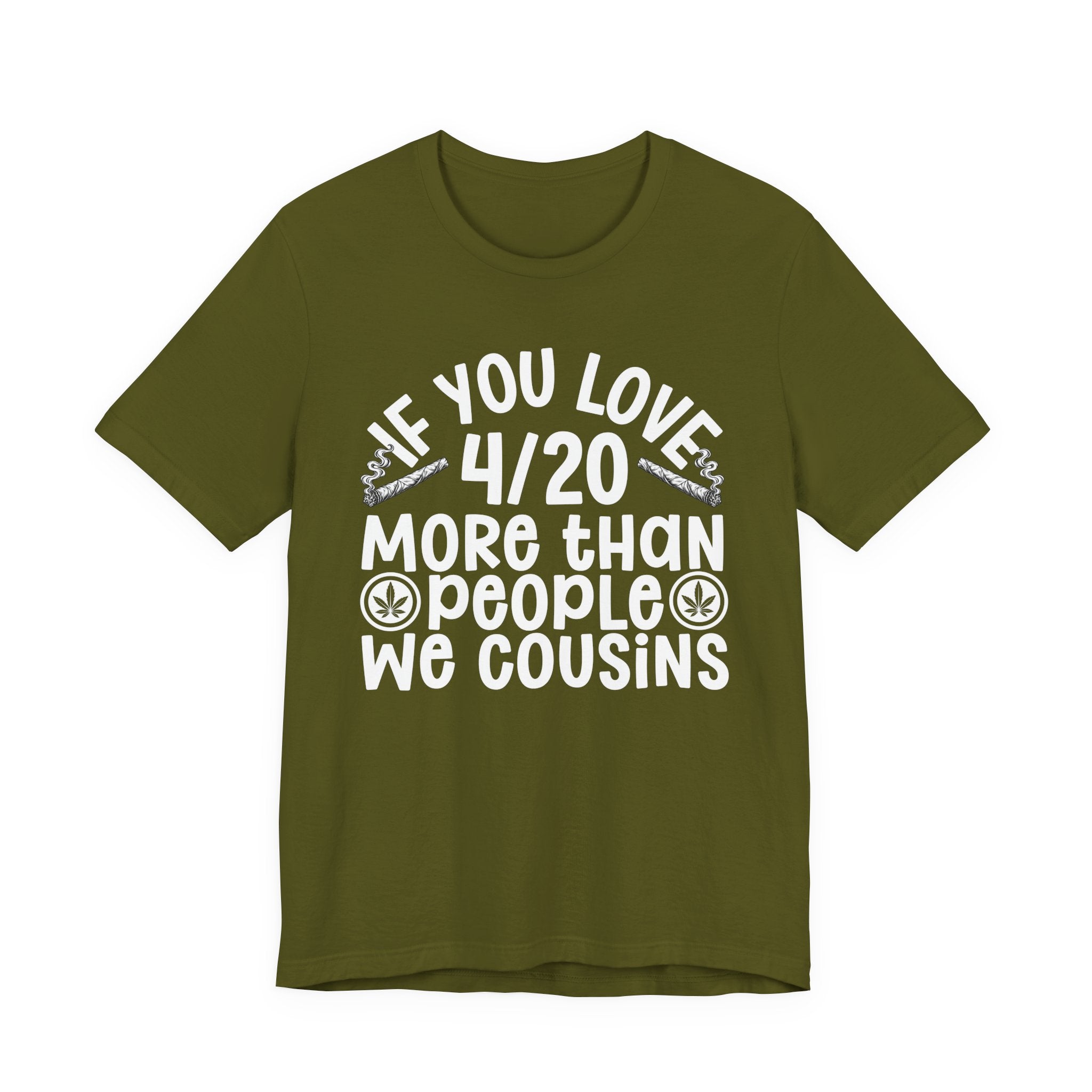 If You Love 4/20 More Than People We Cousins  — Cannabis Lovers T-shirt