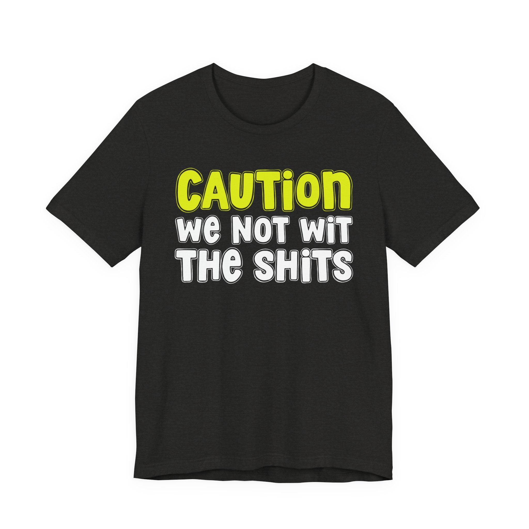 Caution We Not Wit The Shits — Urban Warning T-shirt (Yellow)