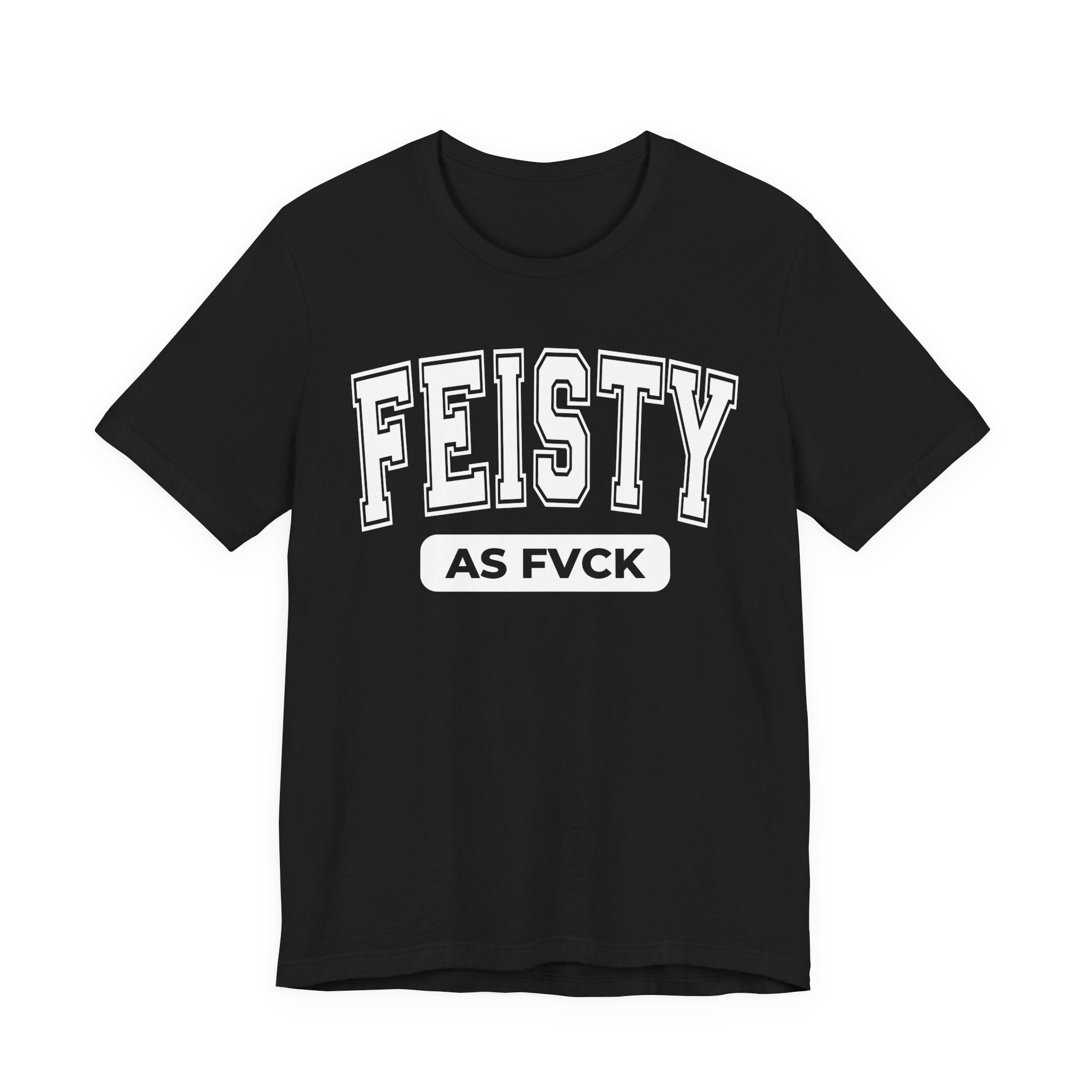 Feisty As Fuck — Sassy Statement T-Shirt
