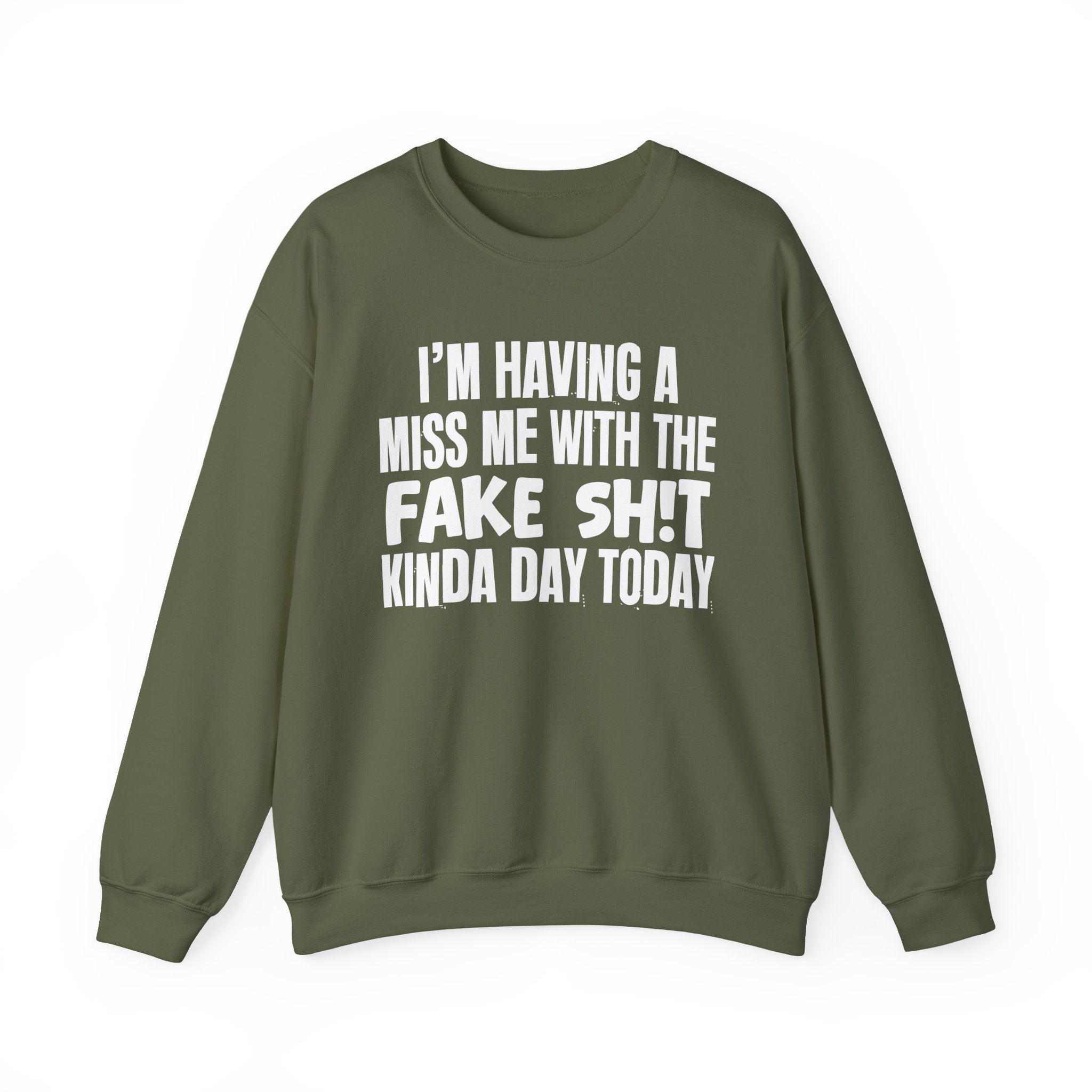 I'm Having A Miss Me With The Fake Shit Kinda Day Today - Humorous Bold Mood Sweatshirt