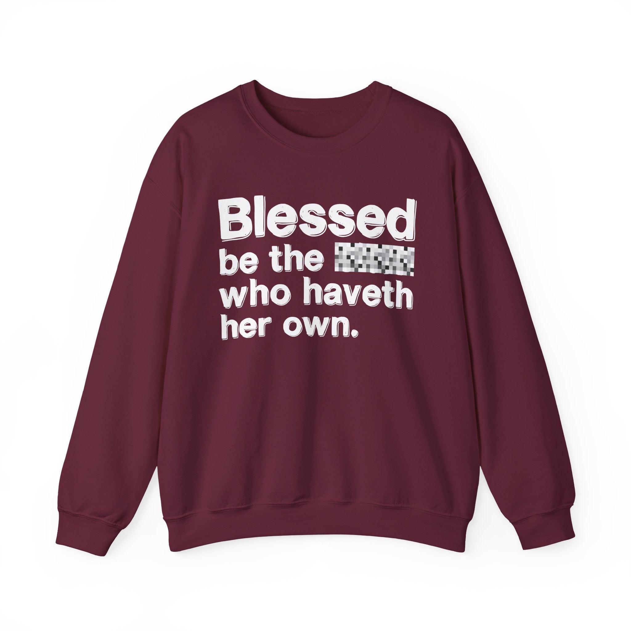 Blessed Be The Bitch Who Haveth Her Own — Inspirational Sweatshirt