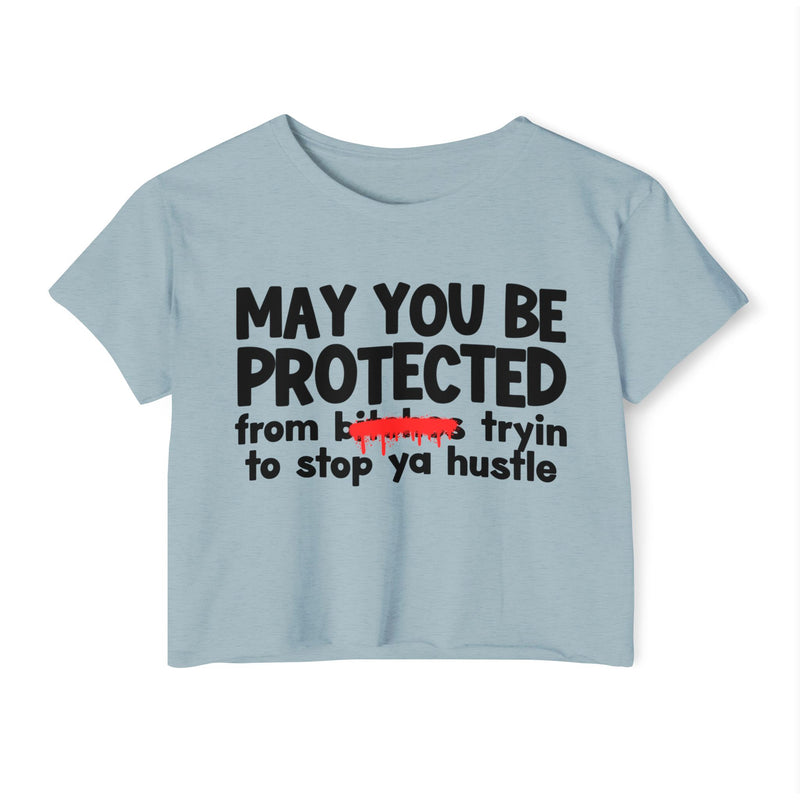 May You Be Protected From Bitches Tryin To Stop Ya Hustle — Funny Protection Statement Crop Top