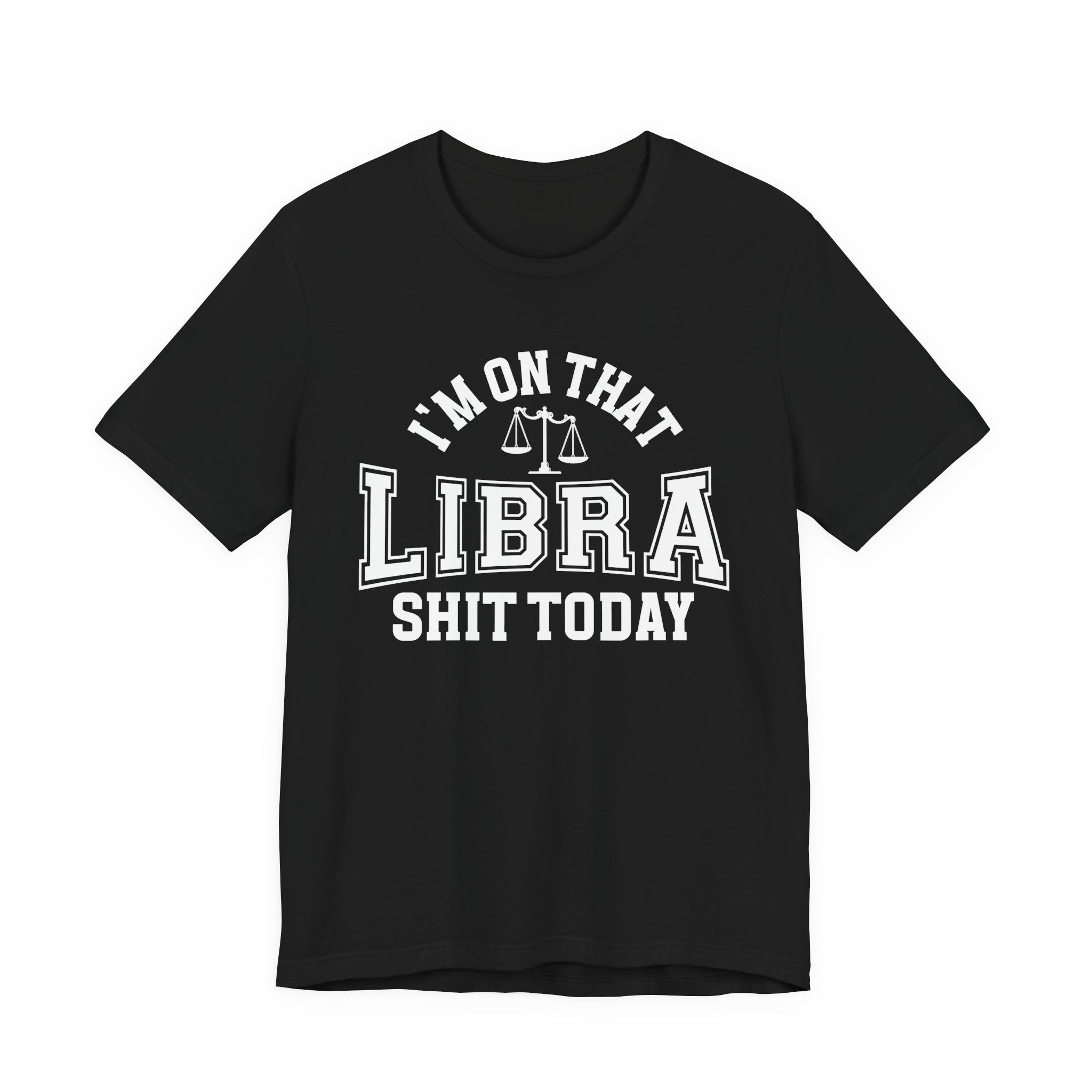 I'm On That Libra Shit Today T-shirt