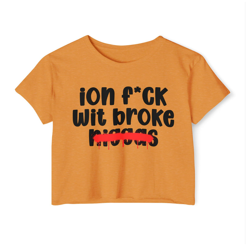 ION Fuck Wit Broke Niggas - Brutally Direct Statement Crop-top