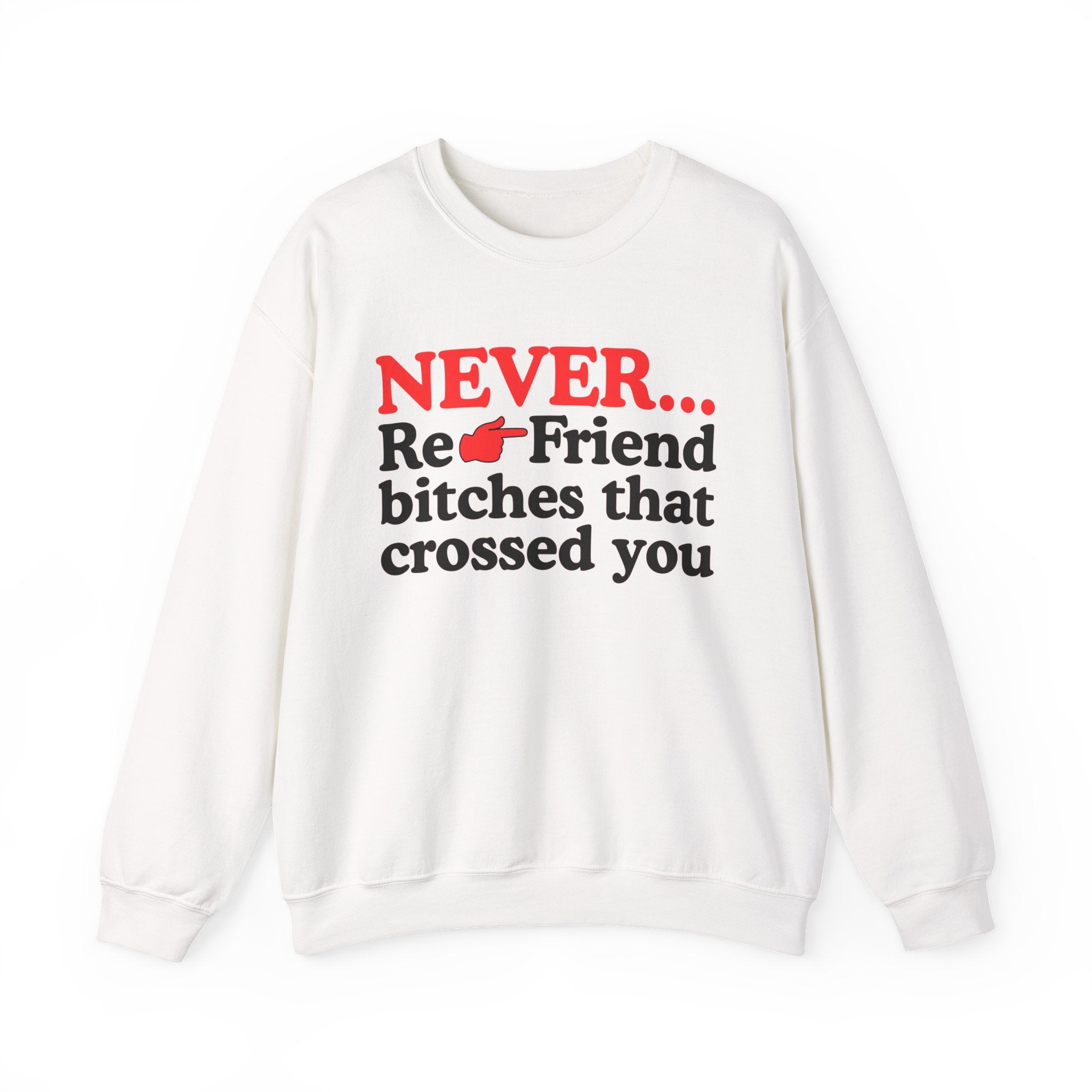 Never Re-Friend Bitches That Crossed You  —  Street Code Sweatshirt