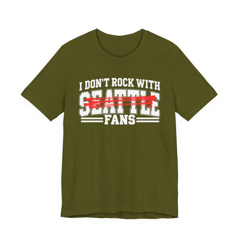 I Don't Rock With Seattle Fans — T-Shirt alternate view 6: I DON'T ROCK WITH SEATTLE FANS in bold statement lettering. Street Talk Designs sports statement apparel.