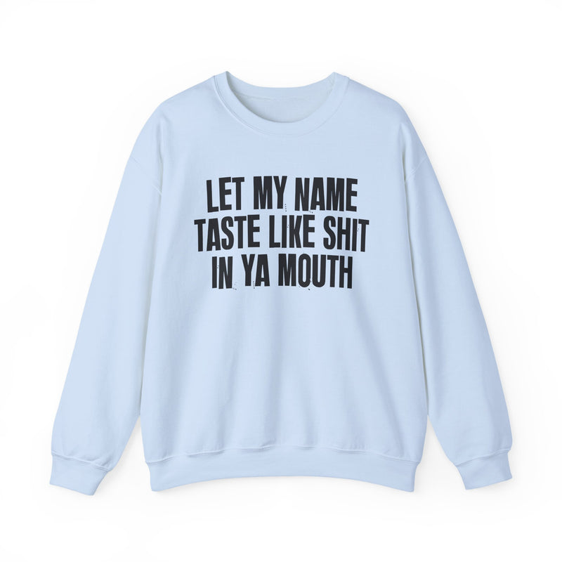 Let My  Name Taste Like Shit In Ya Mouth － Sweatshirt